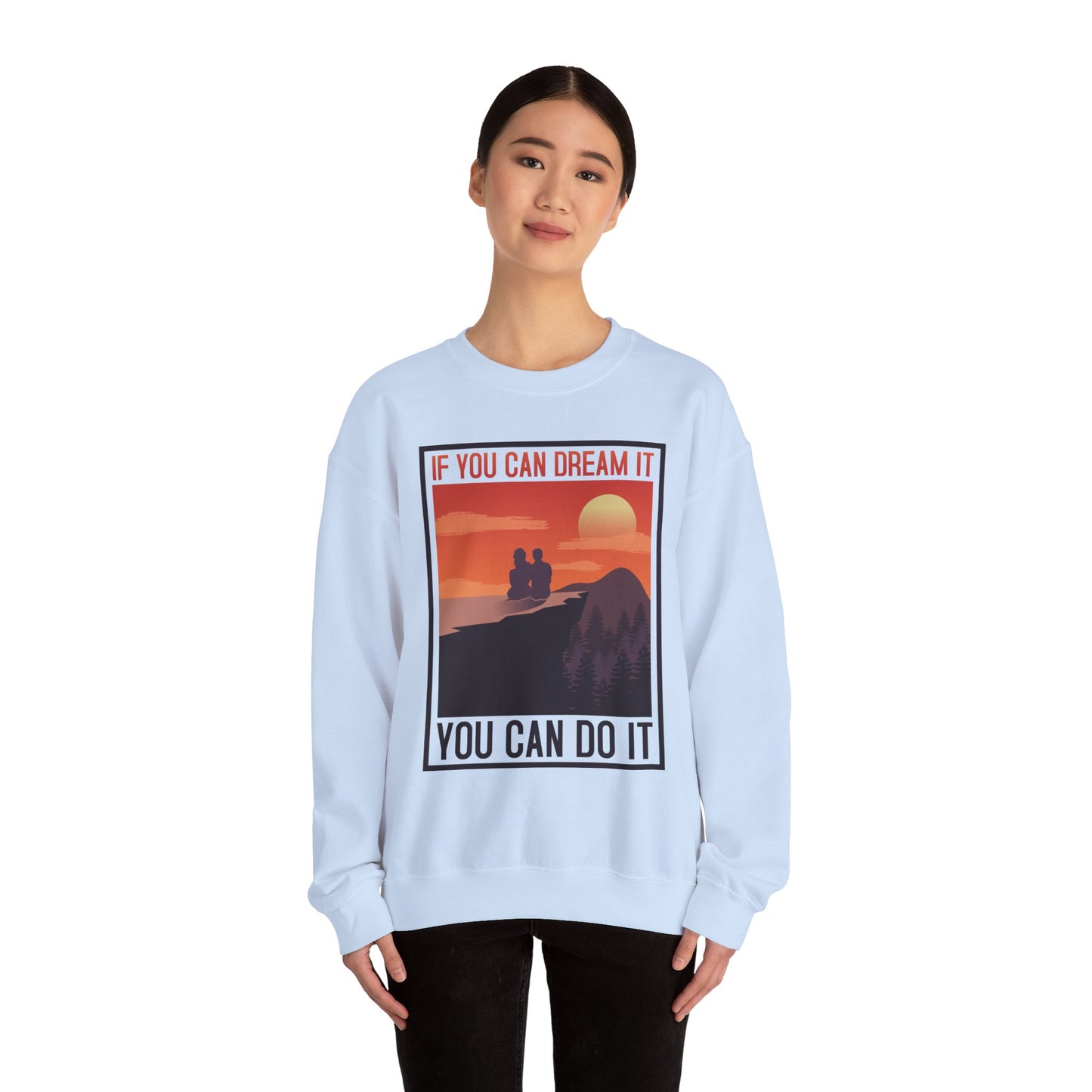 If You Can Dream It You Can Do It - Crewneck Sweatshirt, Unisex Relaxed Fit Pullover, Gift for Stress Relief,
