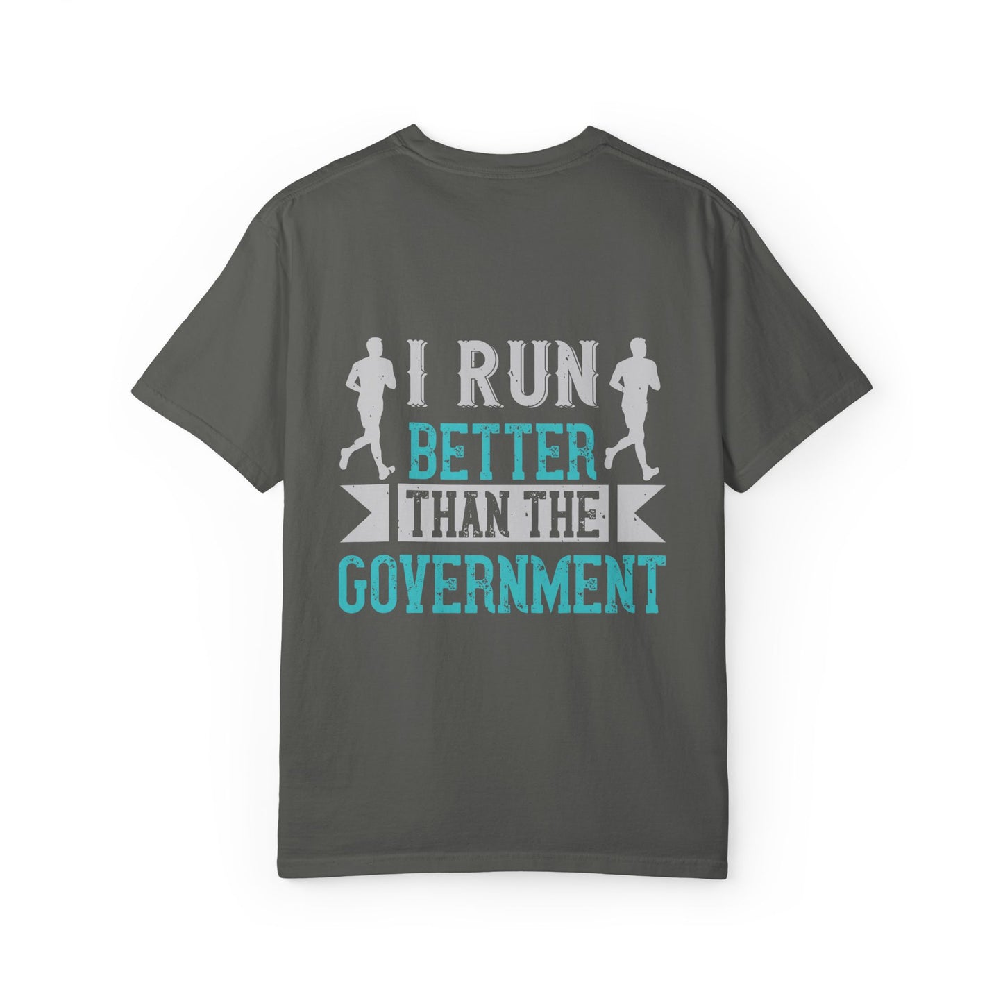 I Run Better Than the Government Unisex Garment-Dyed T-Shirt - Fun & Comfy Statement Tee