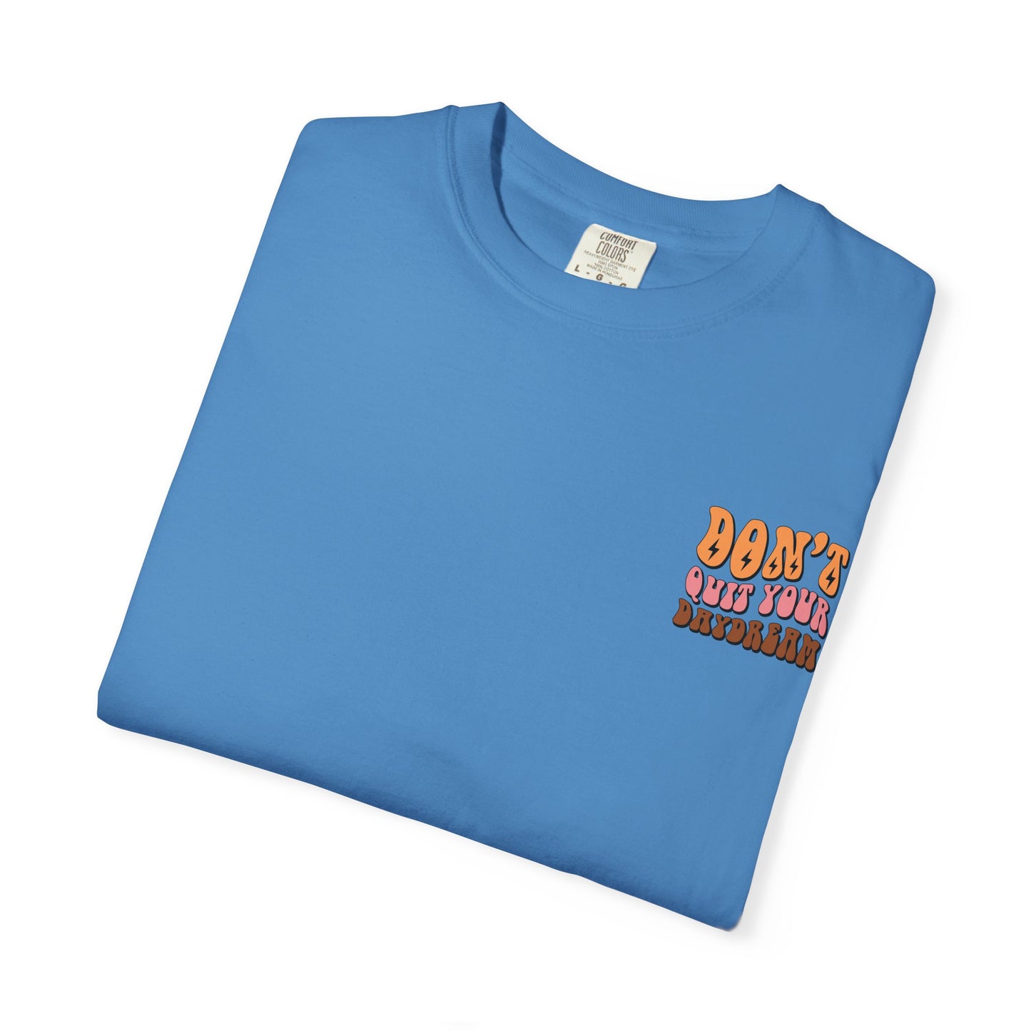 Don't Quit Your Daydream Unisex Garment-Dyed T-Shirt