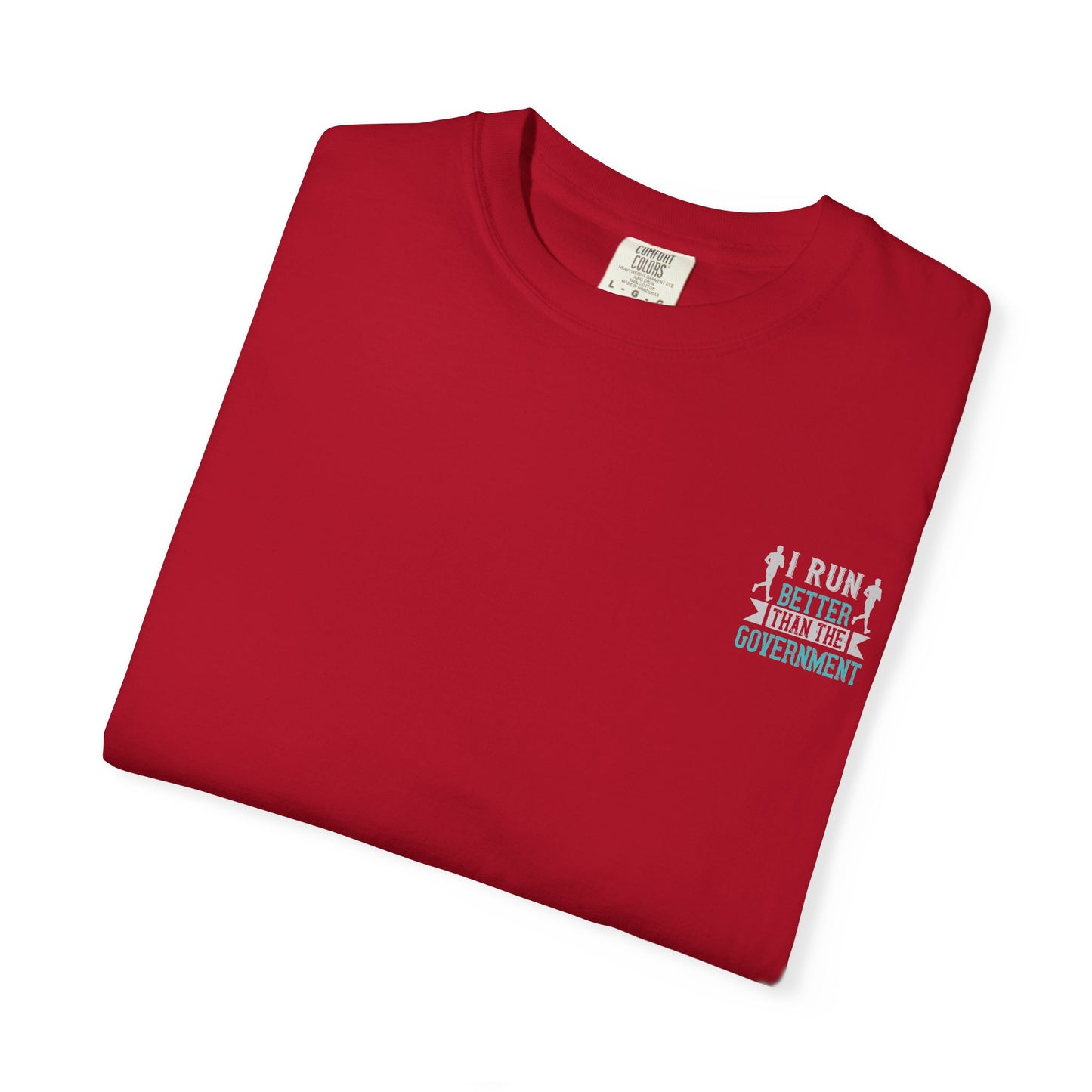 I Run Better Than the Government Unisex Garment-Dyed T-Shirt - Fun & Comfy Statement Tee