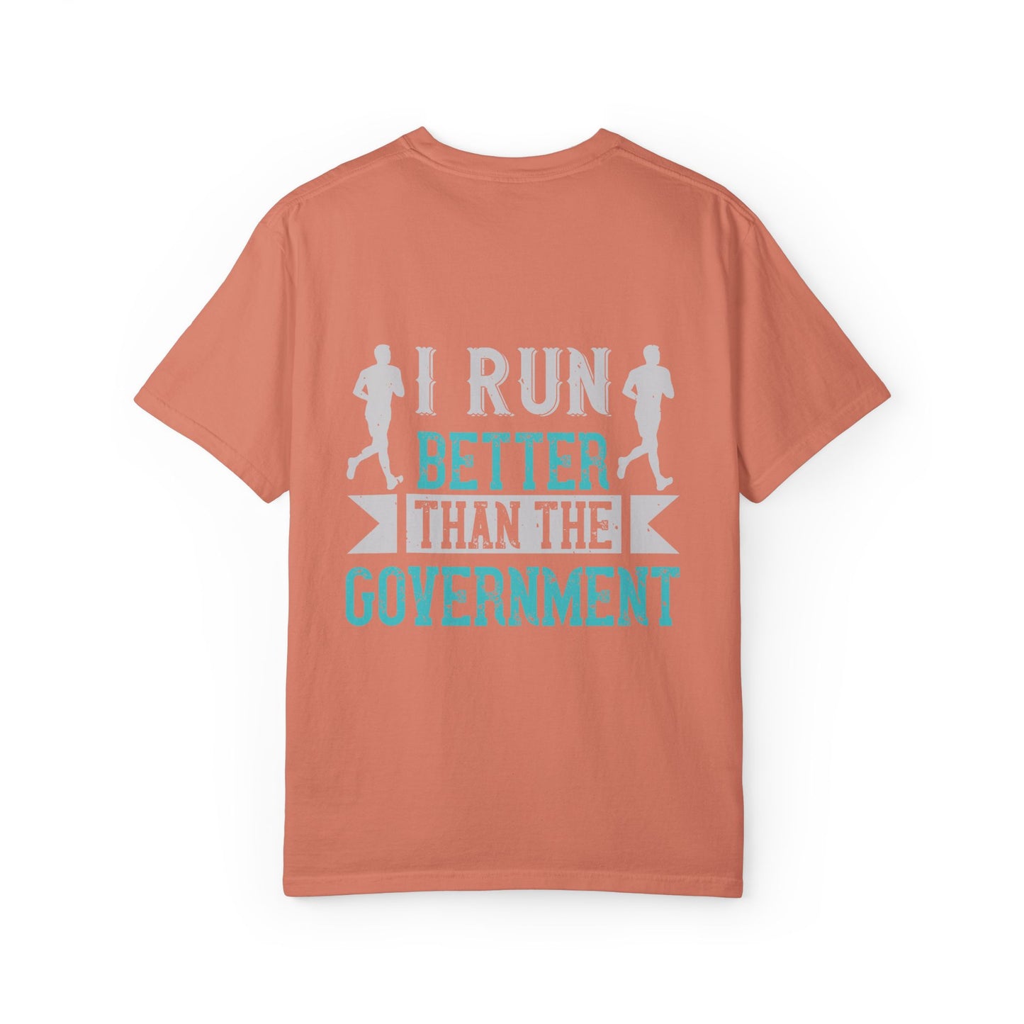 I Run Better Than the Government Unisex Garment-Dyed T-Shirt - Fun & Comfy Statement Tee