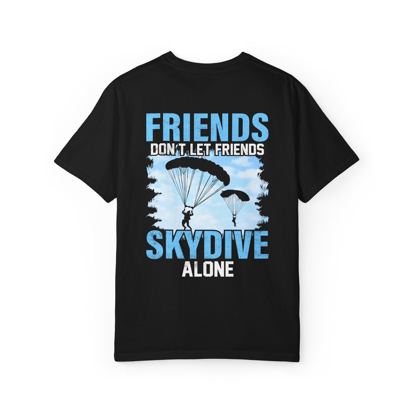 Friends Don't Let Friends Skydive Alone T-Shirt | Adventure Spirit Unisex Tee