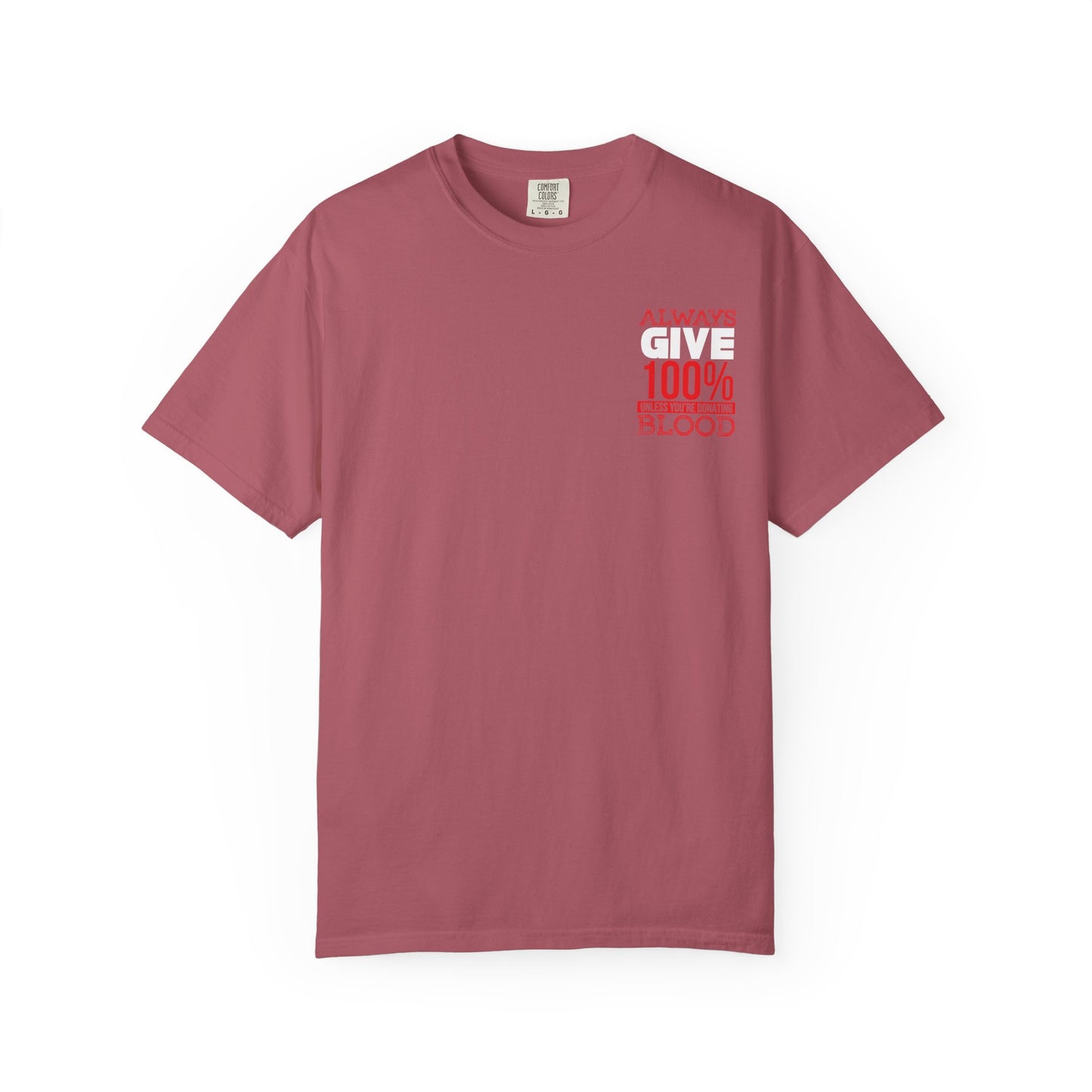 Always Give 100% Unisex Garment-Dyed T-Shirt for Blood Donors