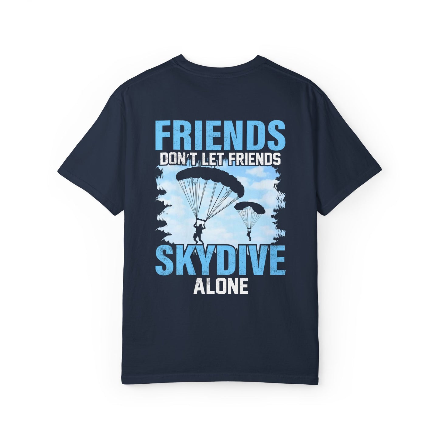 Friends Don't Let Friends Skydive Alone T-Shirt | Adventure Spirit Unisex Tee