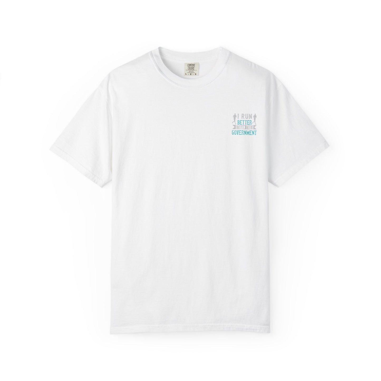 I Run Better Than the Government Unisex Garment-Dyed T-Shirt - Fun & Comfy Statement Tee