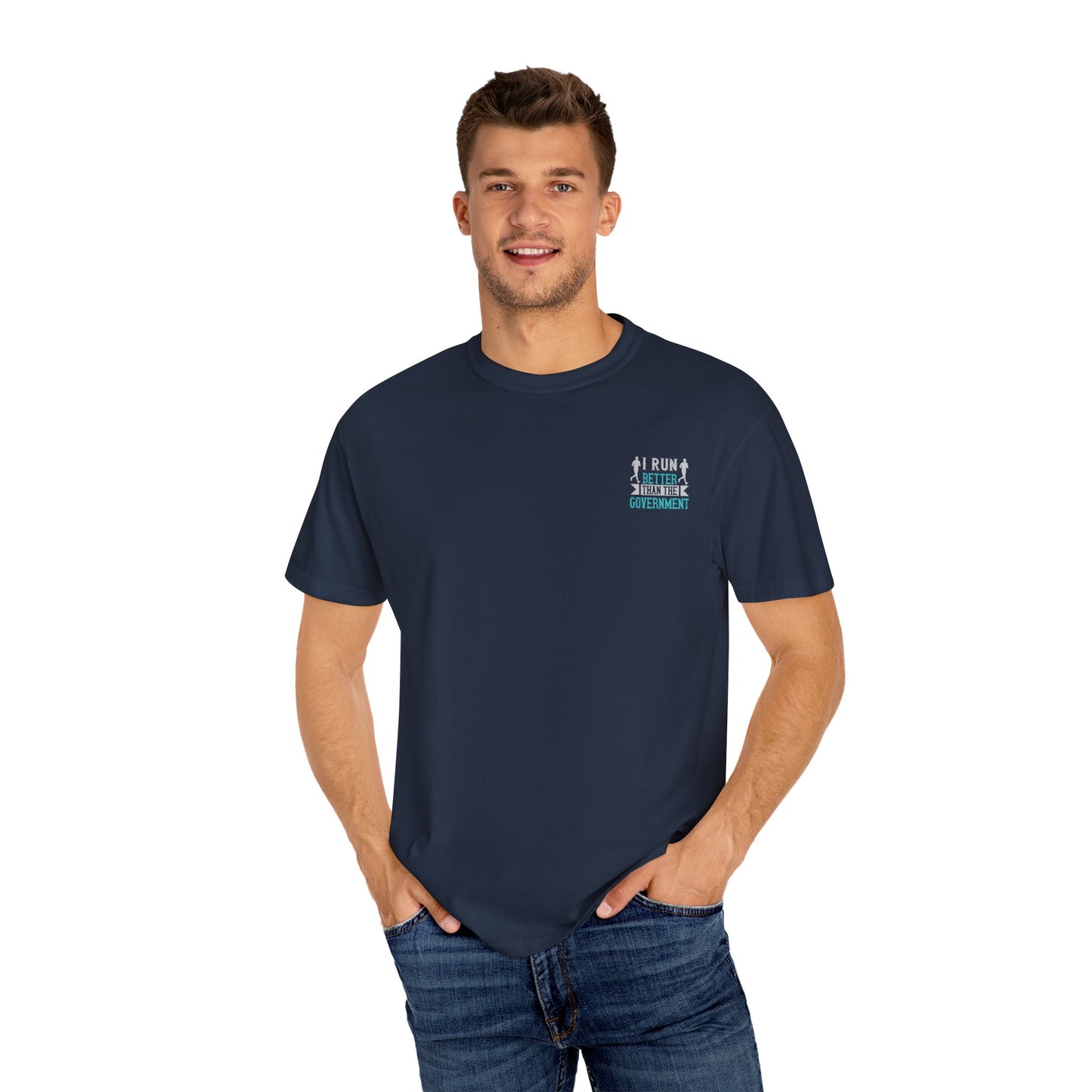 I Run Better Than the Government Unisex Garment-Dyed T-Shirt - Fun & Comfy Statement Tee