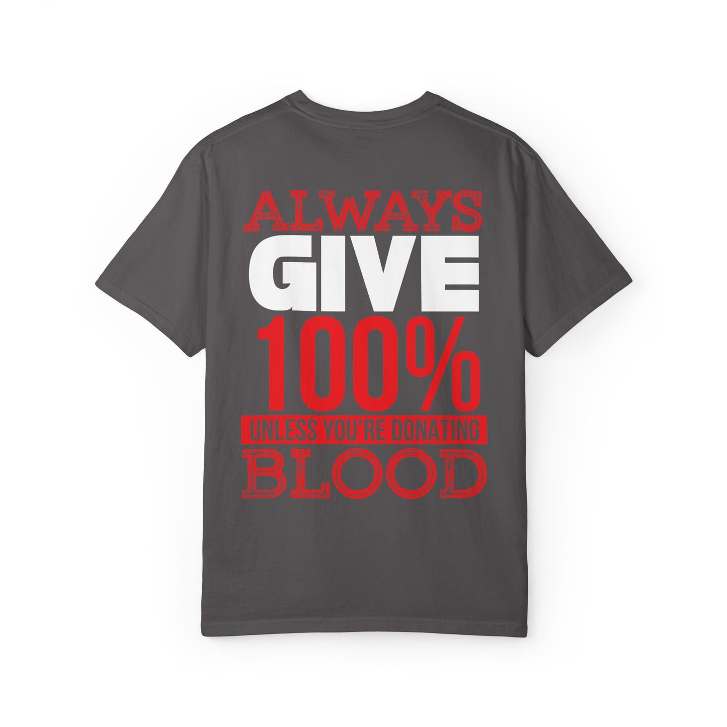 Always Give 100% Unisex Garment-Dyed T-Shirt for Blood Donors