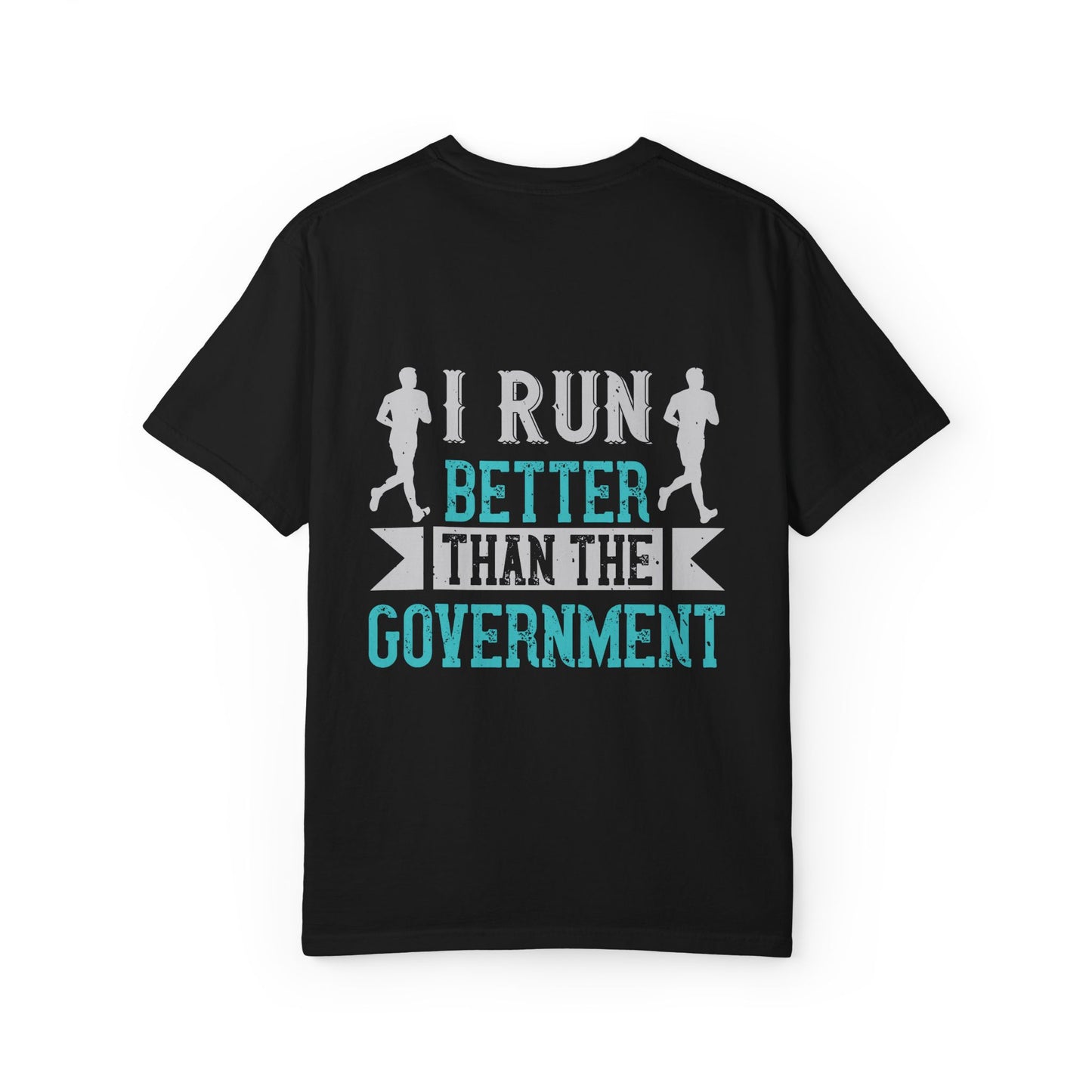I Run Better Than the Government Unisex Garment-Dyed T-Shirt - Fun & Comfy Statement Tee