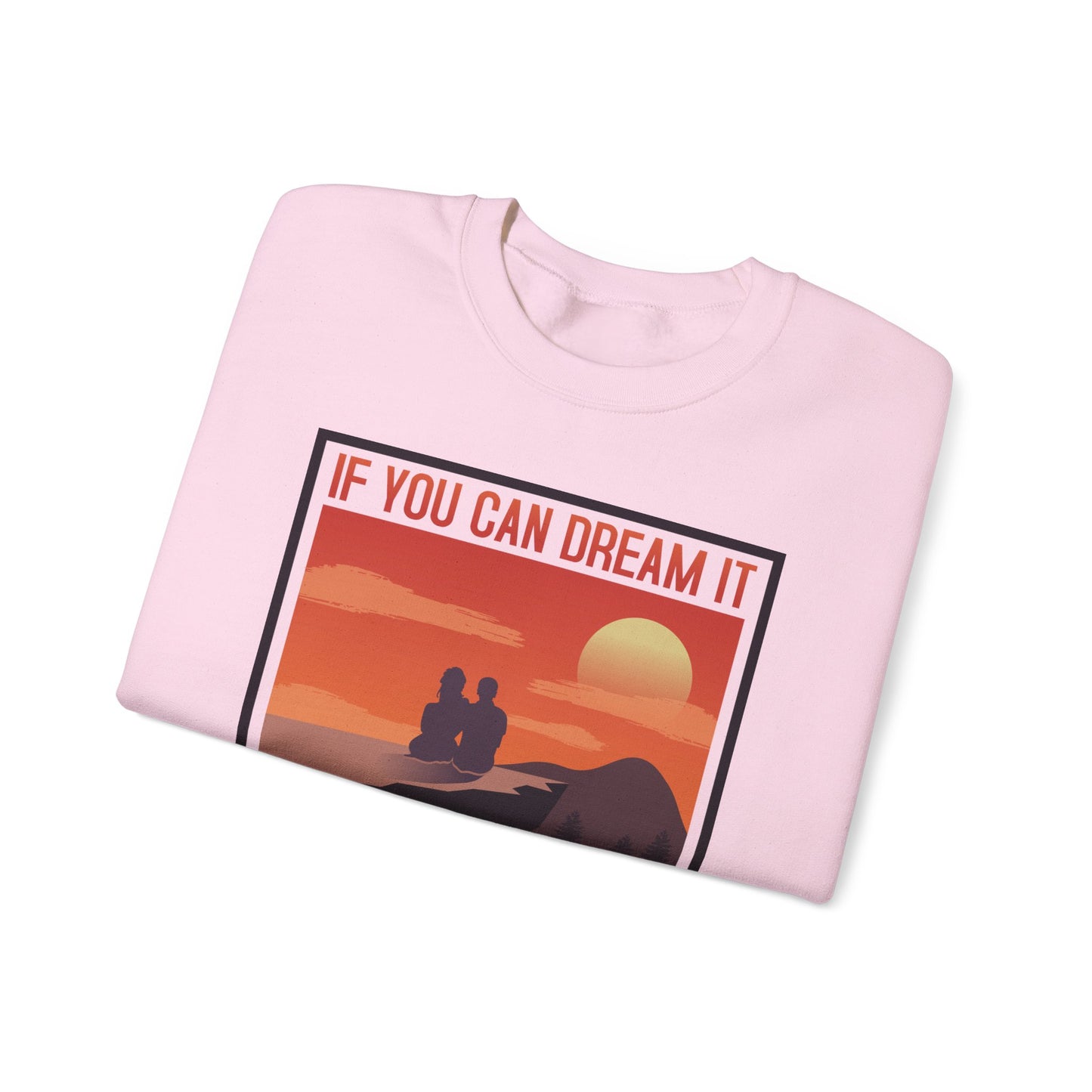 If You Can Dream It You Can Do It - Crewneck Sweatshirt, Unisex Relaxed Fit Pullover, Gift for Stress Relief,