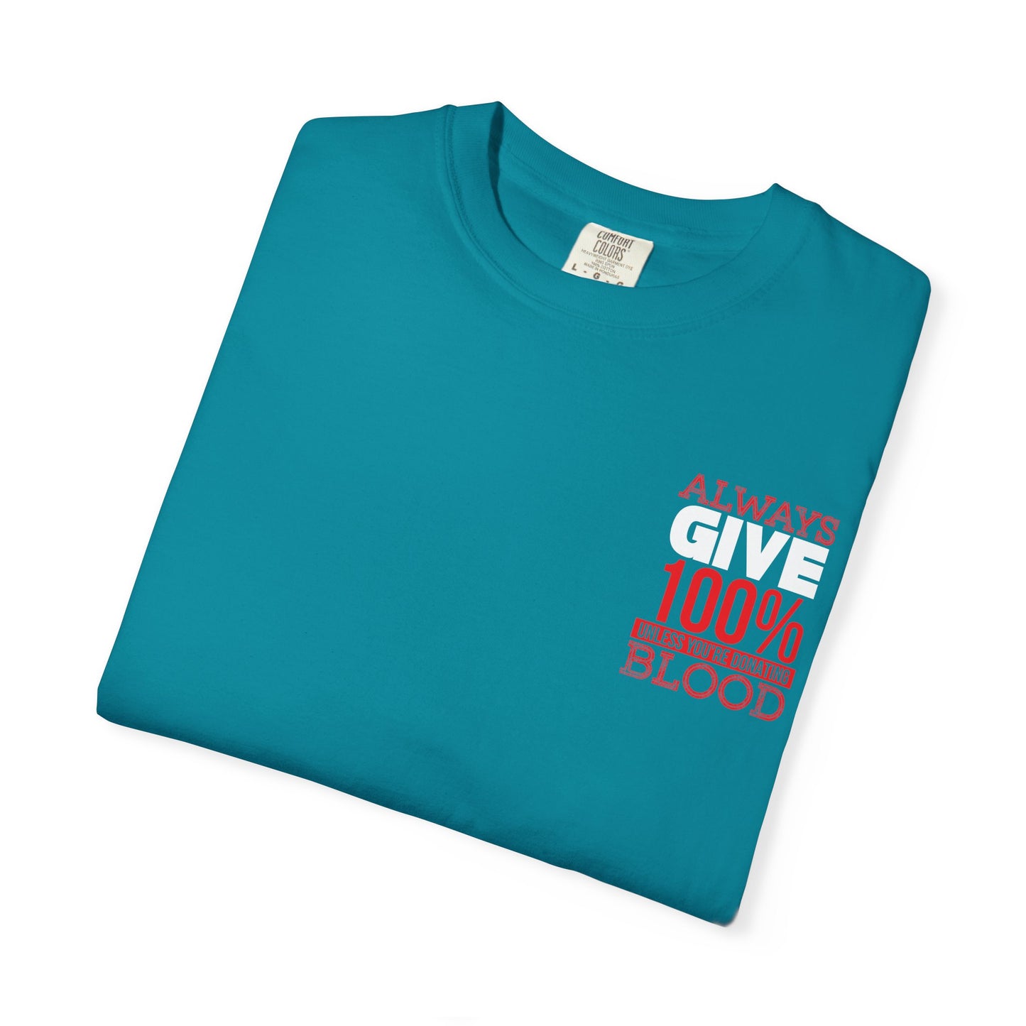 Always Give 100% Unisex Garment-Dyed T-Shirt for Blood Donors