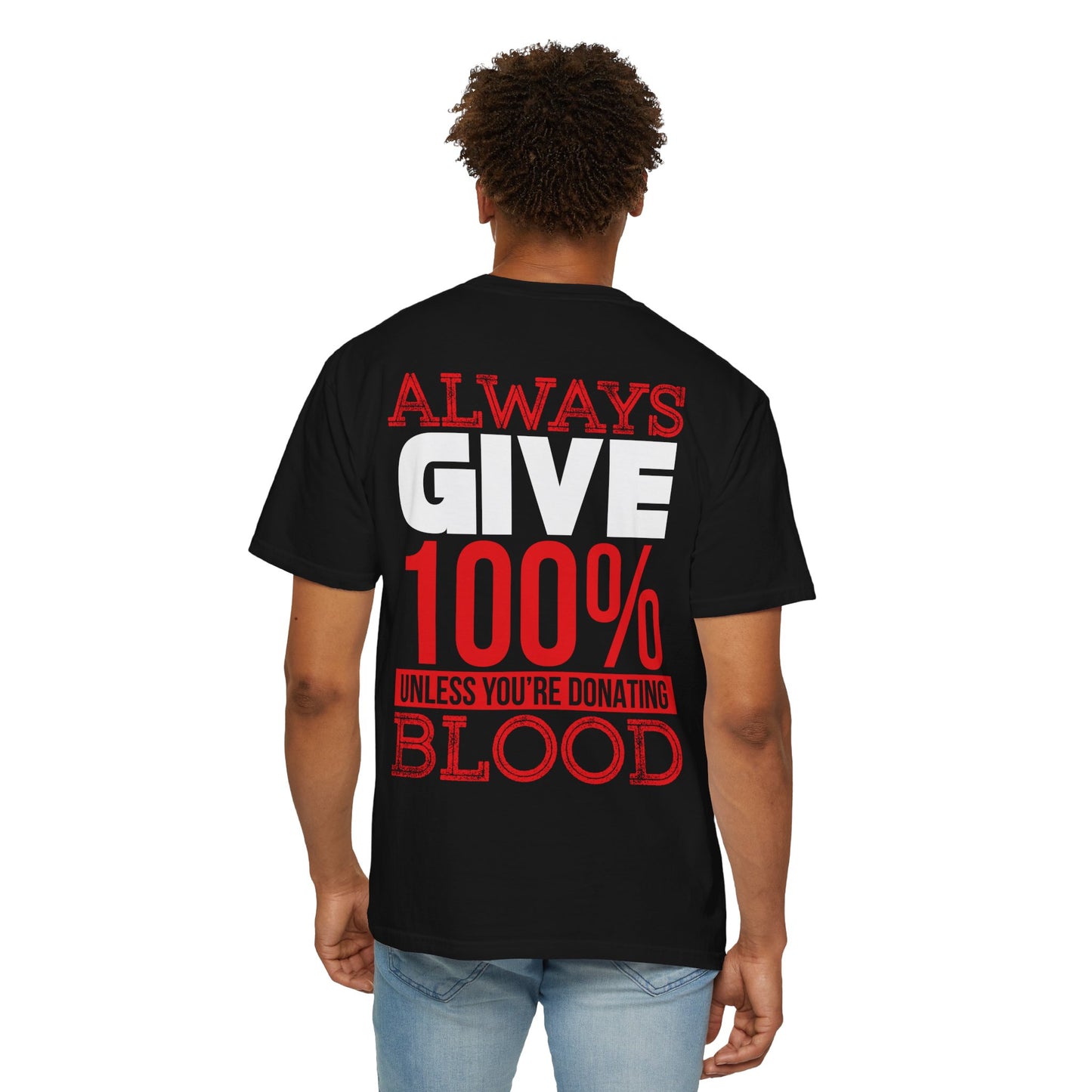 Always Give 100% Unisex Garment-Dyed T-Shirt for Blood Donors