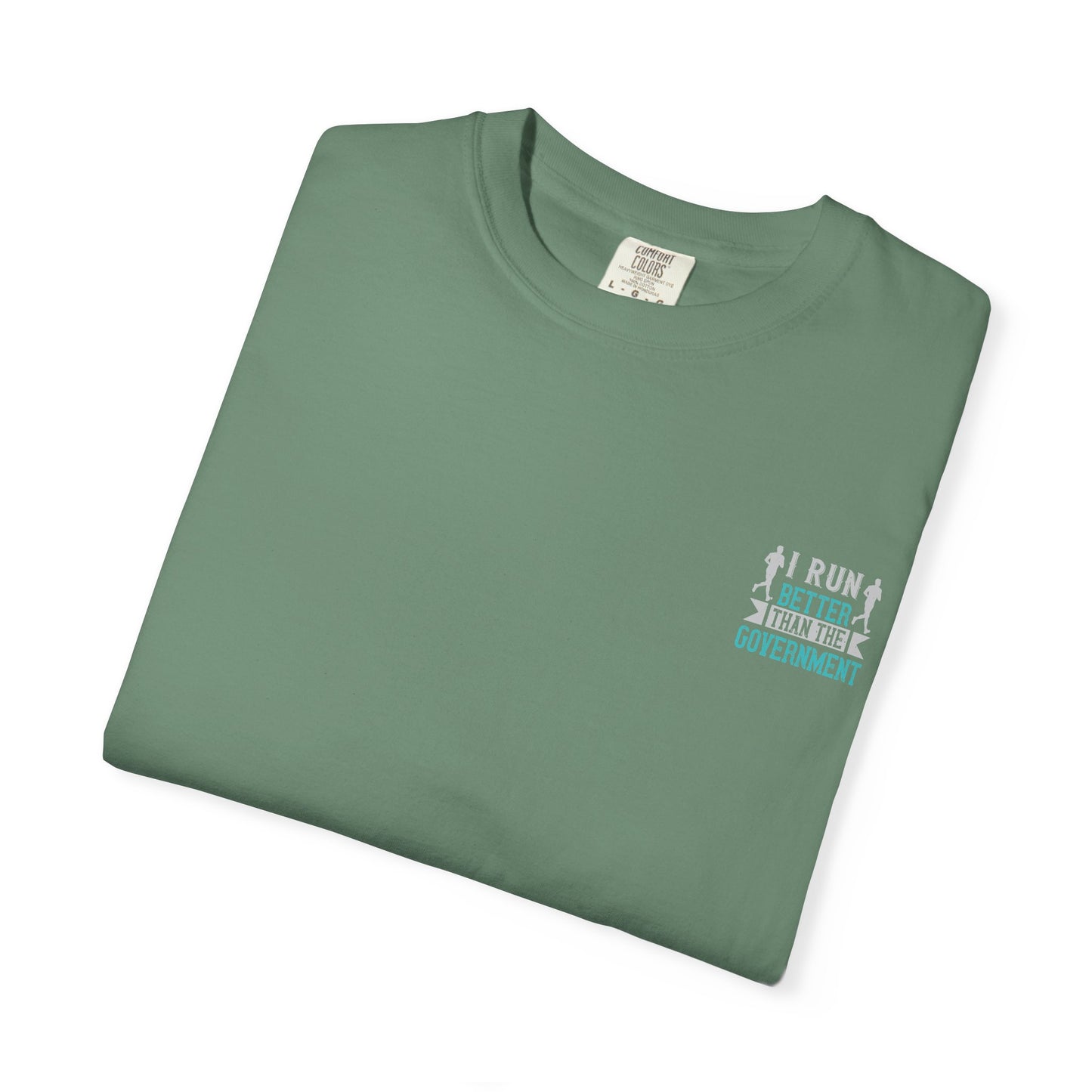 I Run Better Than the Government Unisex Garment-Dyed T-Shirt - Fun & Comfy Statement Tee
