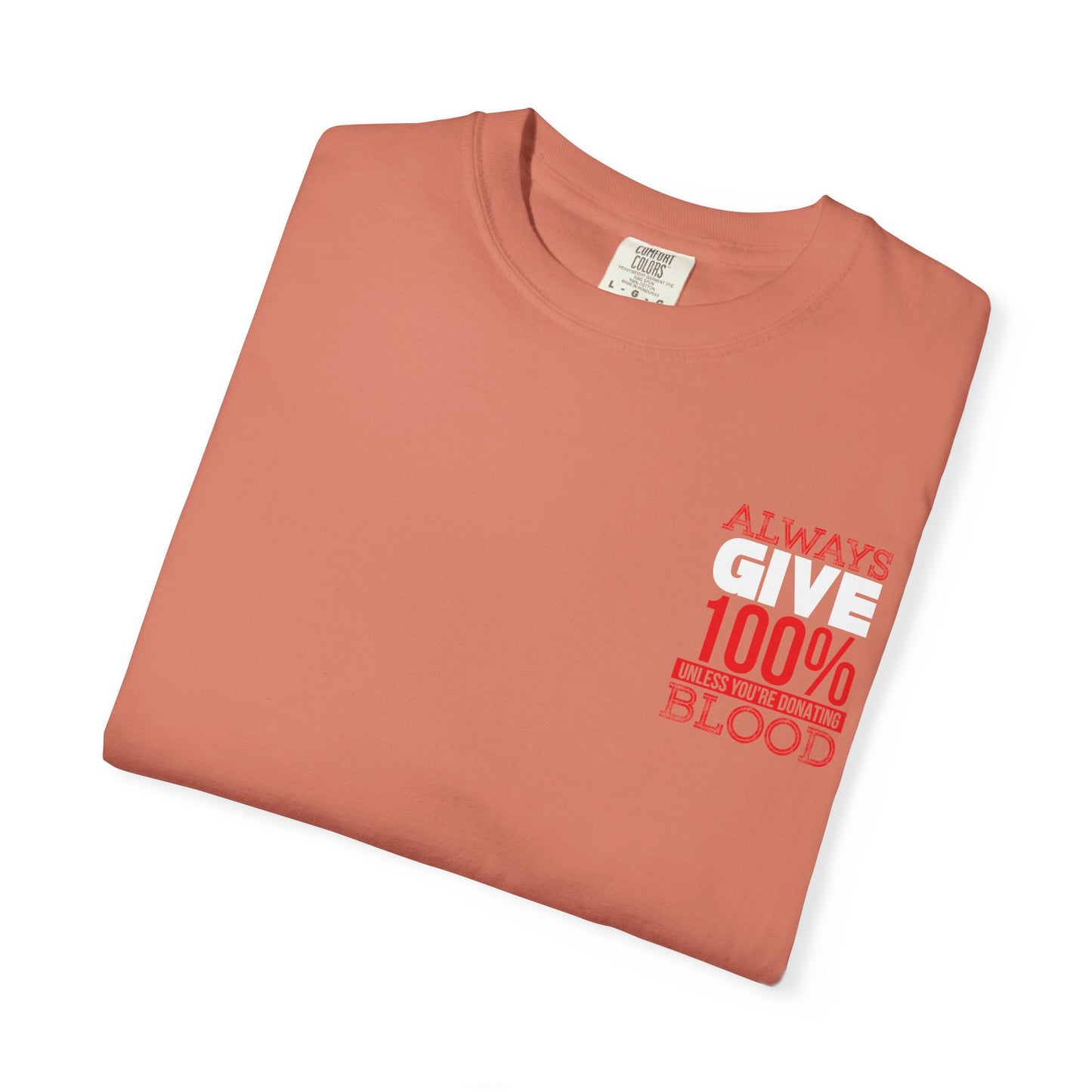 Always Give 100% Unisex Garment-Dyed T-Shirt for Blood Donors