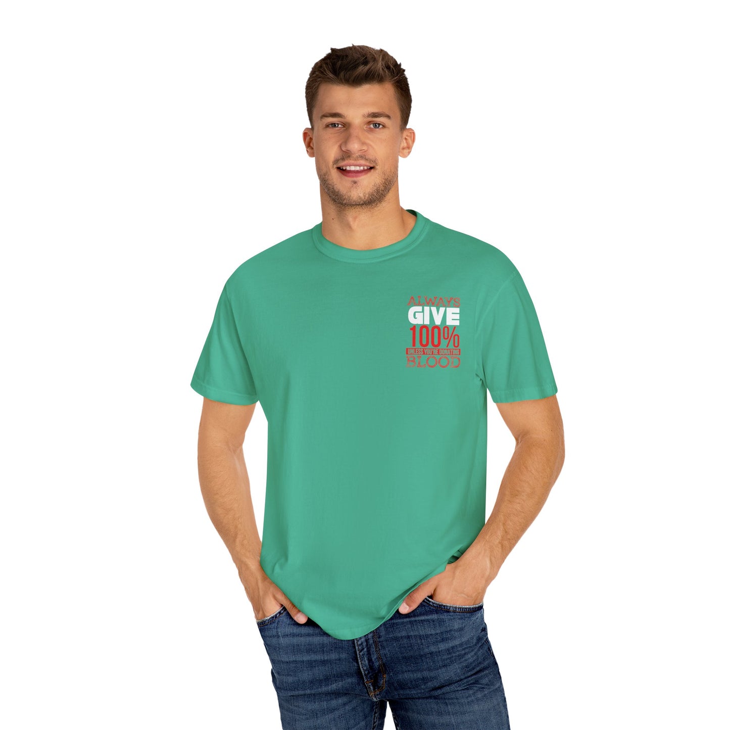 Always Give 100% Unisex Garment-Dyed T-Shirt for Blood Donors