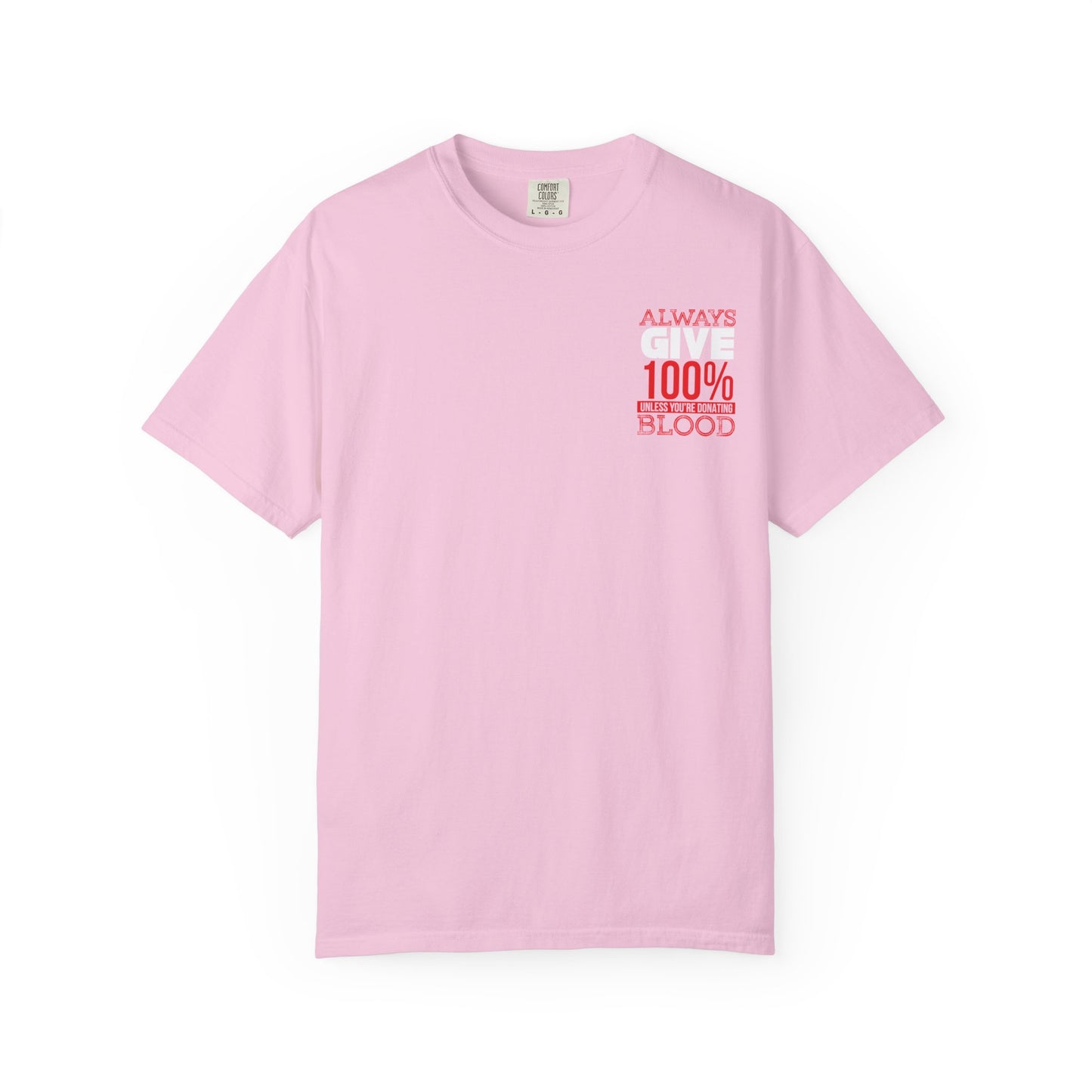 Always Give 100% Unisex Garment-Dyed T-Shirt for Blood Donors