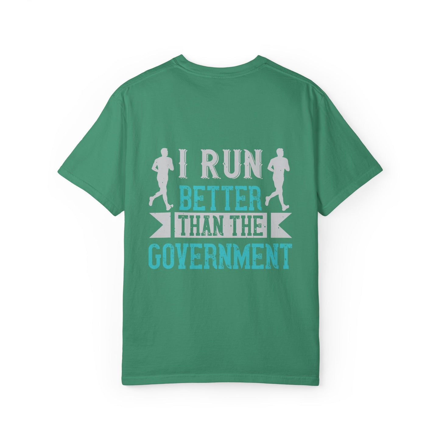 I Run Better Than the Government Unisex Garment-Dyed T-Shirt - Fun & Comfy Statement Tee