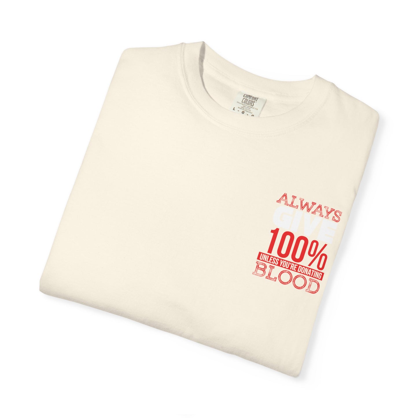 Always Give 100% Unisex Garment-Dyed T-Shirt for Blood Donors