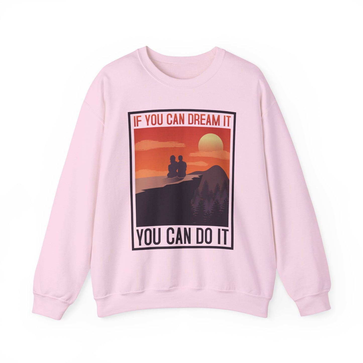 If You Can Dream It You Can Do It - Crewneck Sweatshirt, Unisex Relaxed Fit Pullover, Gift for Stress Relief,
