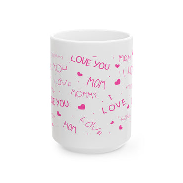 Mom Love Ceramic Mug, Mother's Day Special Gift, Mom Mug, Coffee Cup for Mom, Mother Appreciation, Gift for Her