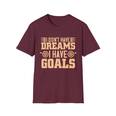 Motivational Unisex T-Shirt - "I Don't Have Dreams I Have Goals" - Casual Gift, Positive Vibes, Everyday Wear
