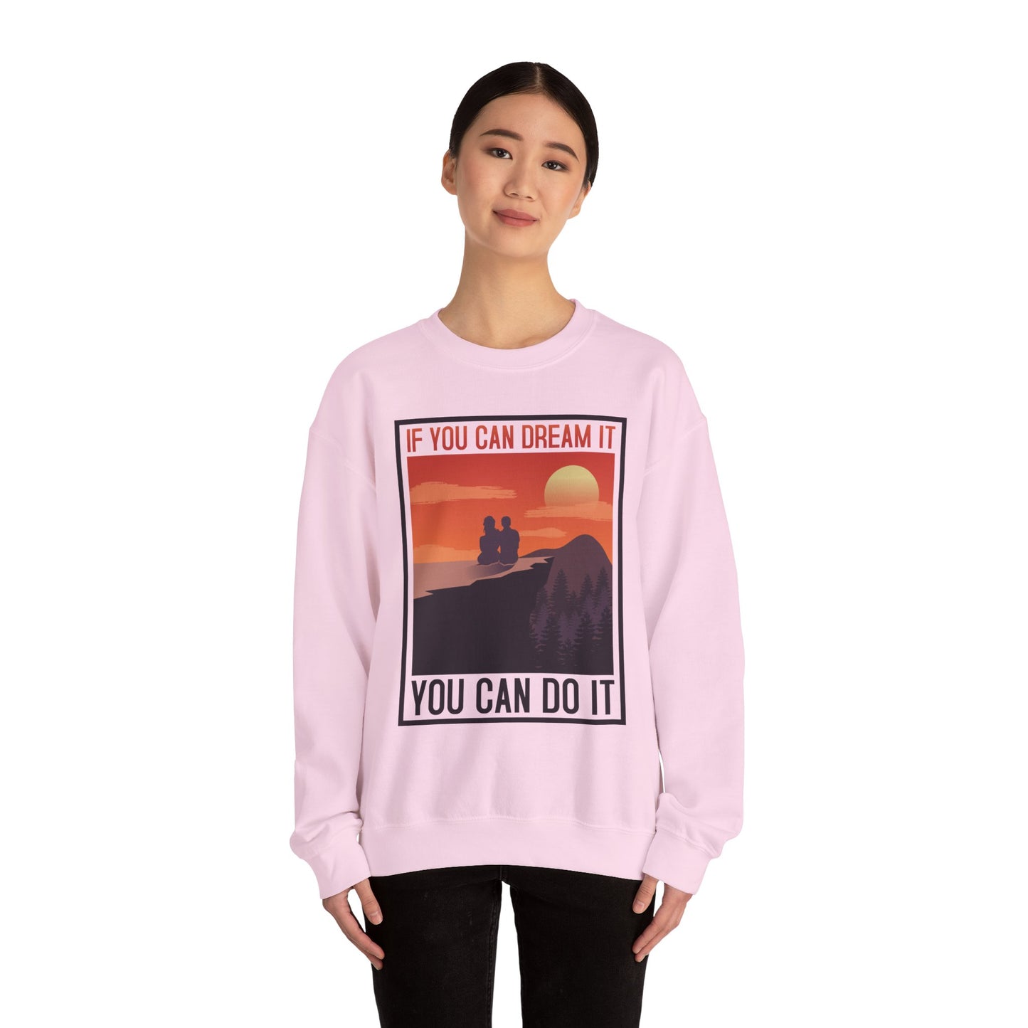 If You Can Dream It You Can Do It - Crewneck Sweatshirt, Unisex Relaxed Fit Pullover, Gift for Stress Relief,