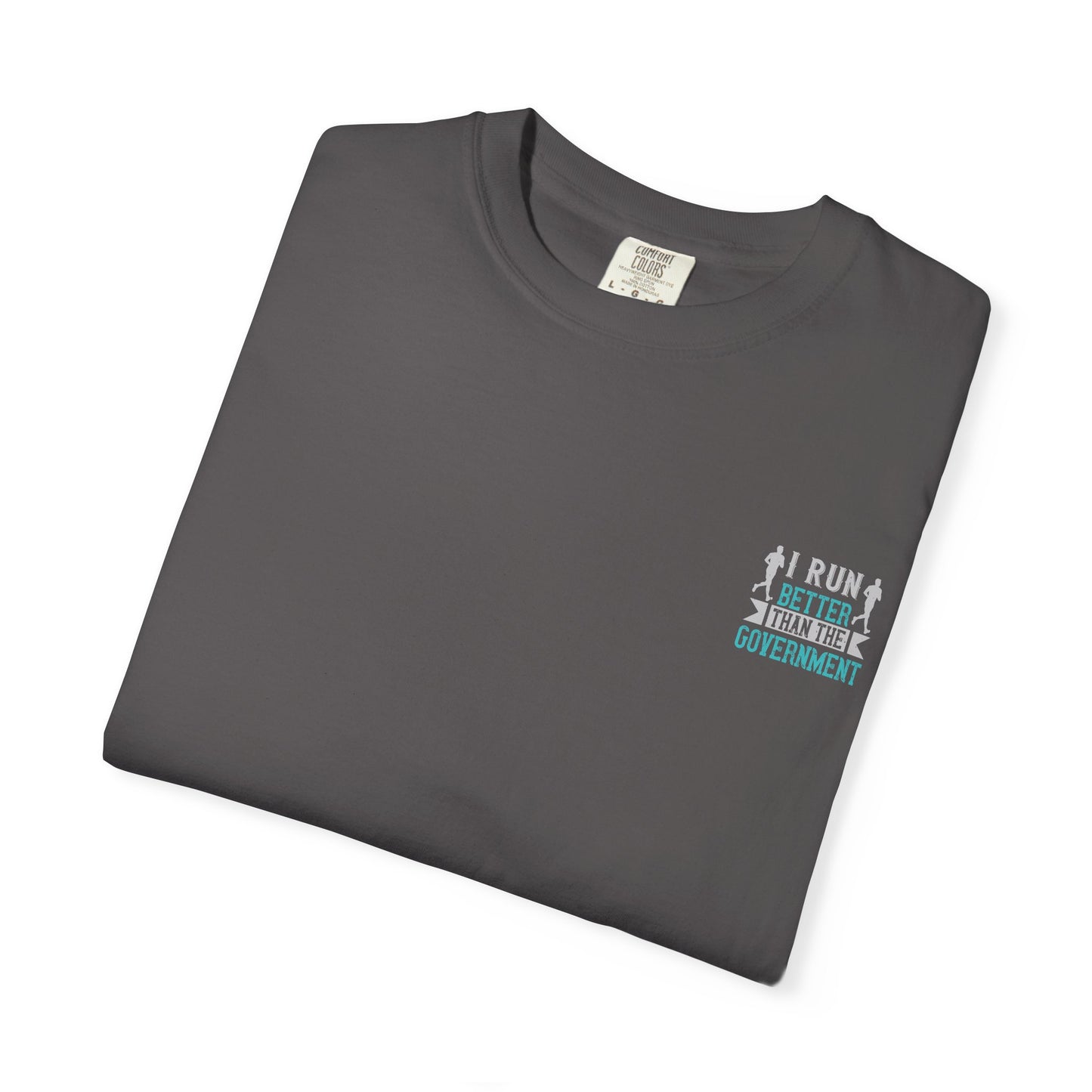 I Run Better Than the Government Unisex Garment-Dyed T-Shirt - Fun & Comfy Statement Tee