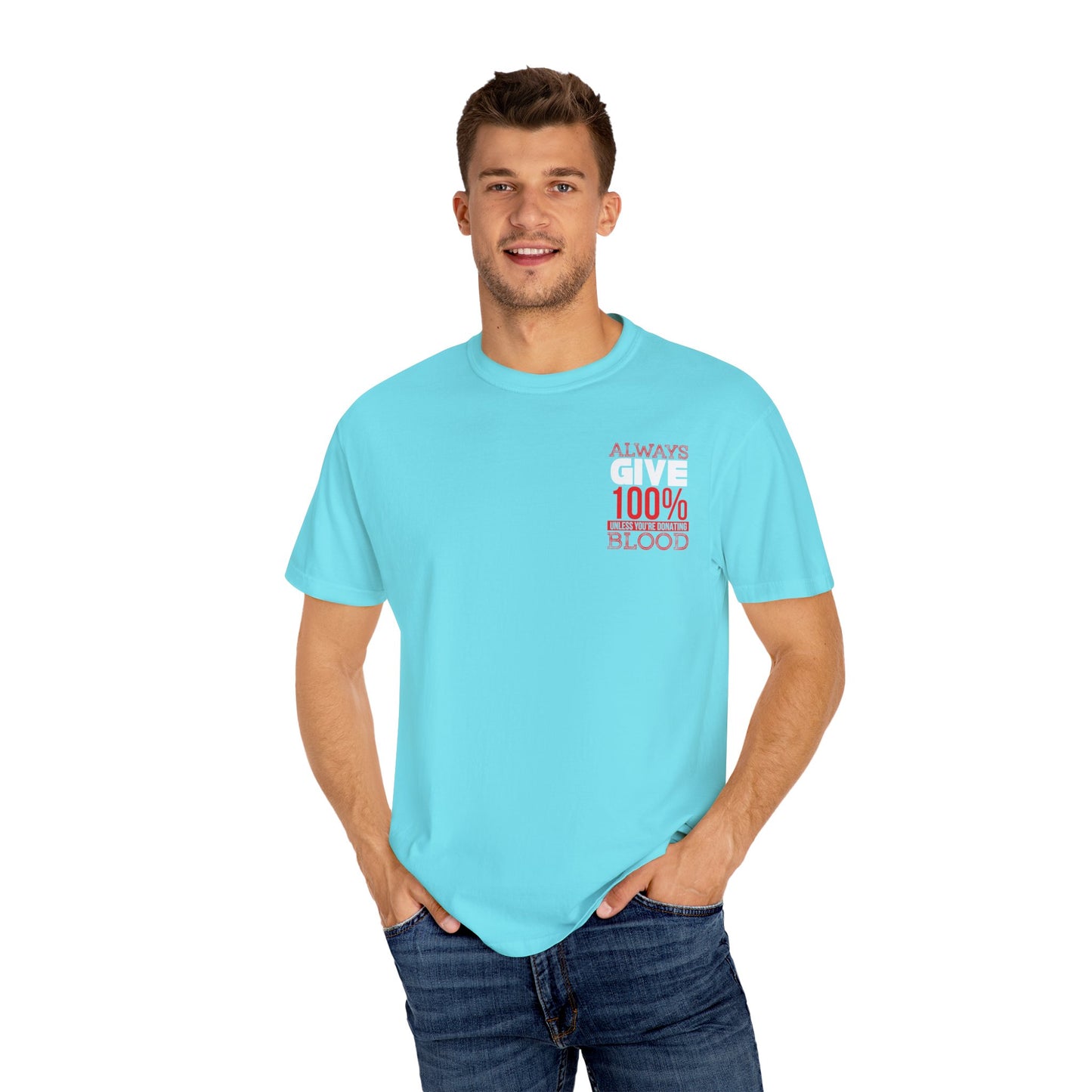 Always Give 100% Unisex Garment-Dyed T-Shirt for Blood Donors
