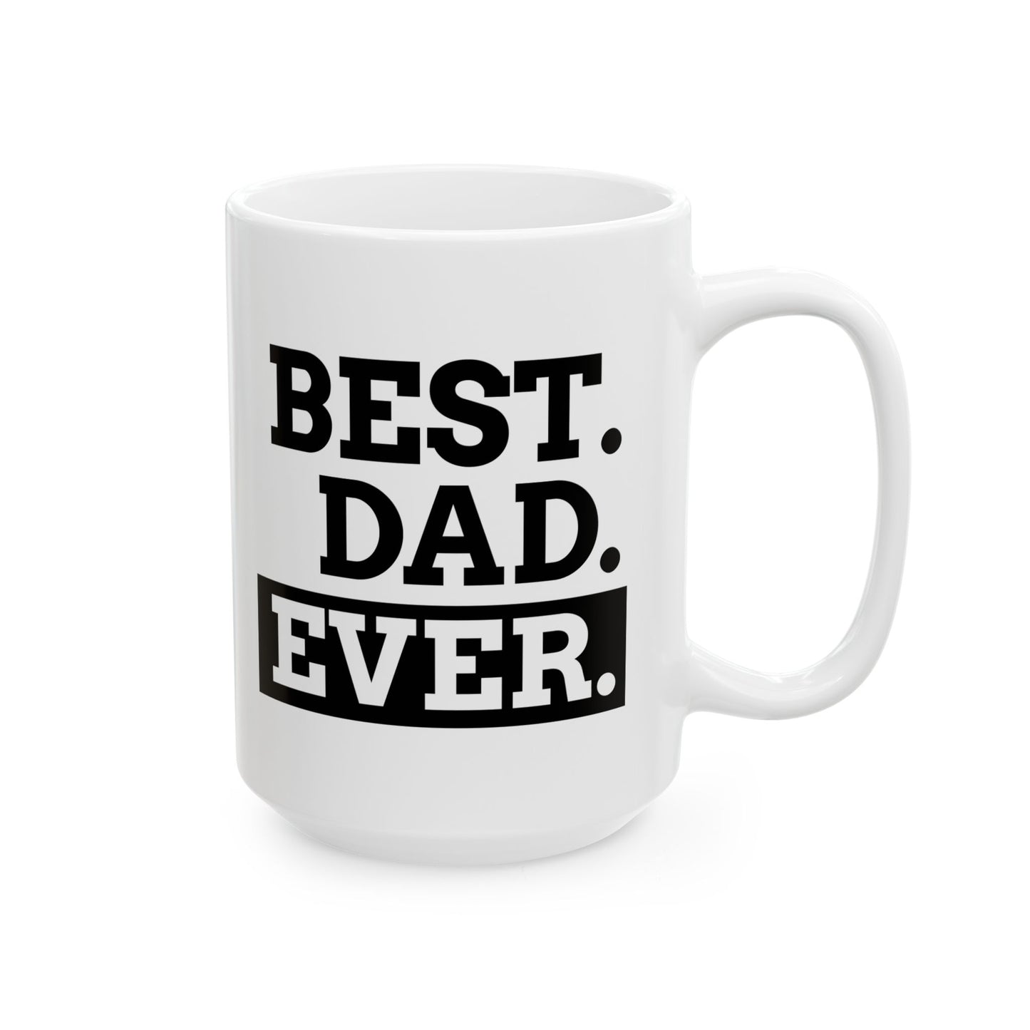Best Dad Ever - Ceramic Mug, Coffee Cup for Morning Motivation, Gift for Friends, Inspirational Quote, Self-Care Reminder