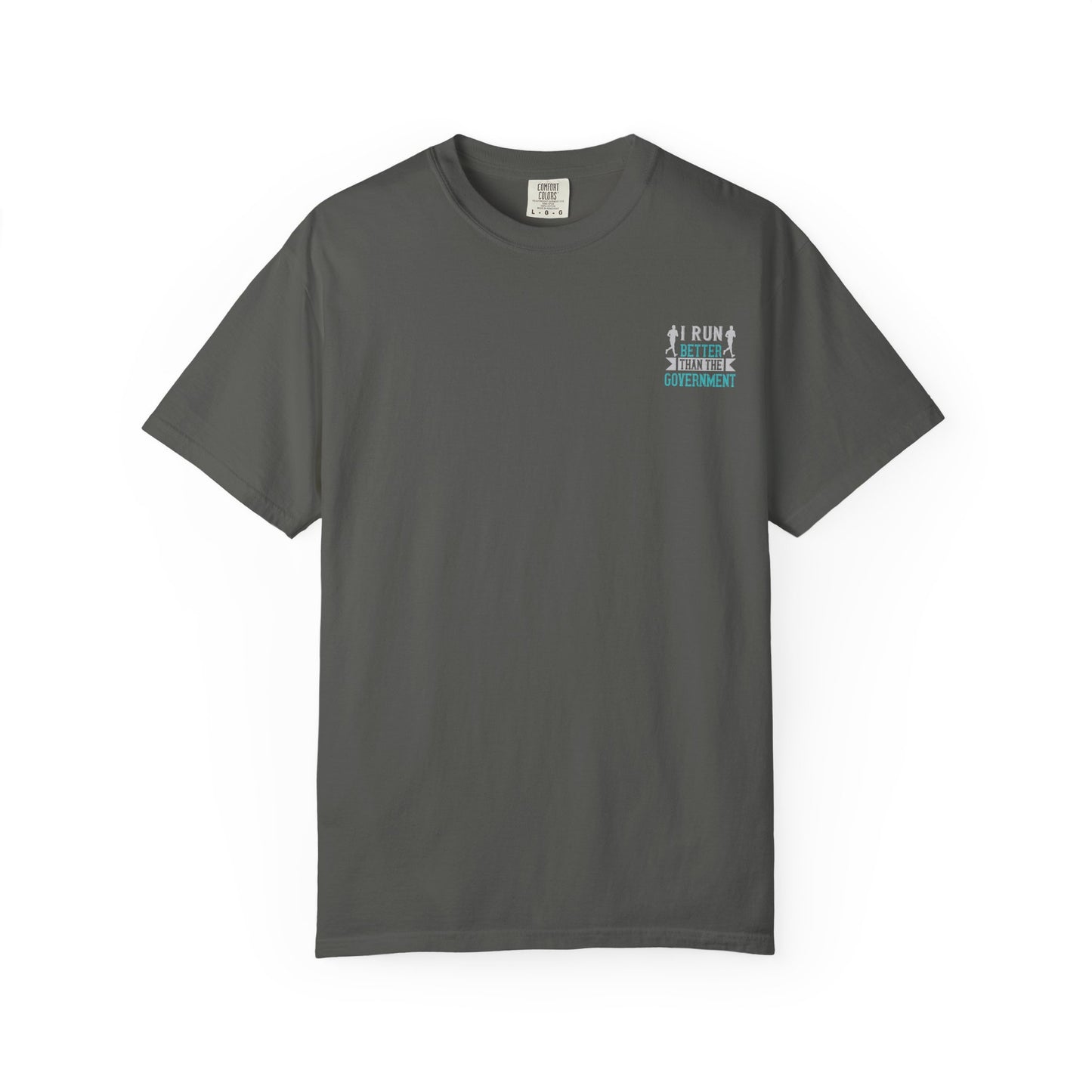 I Run Better Than the Government Unisex Garment-Dyed T-Shirt - Fun & Comfy Statement Tee