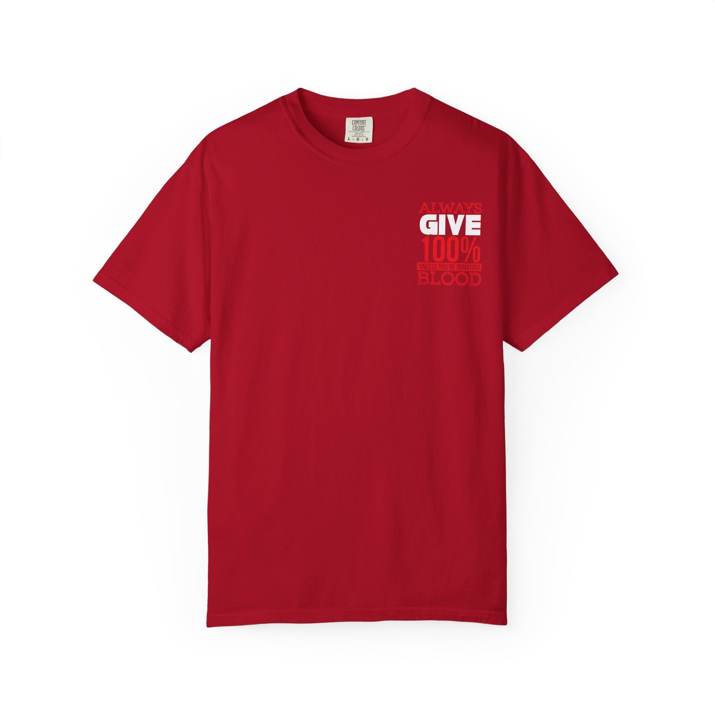 Always Give 100% Unisex Garment-Dyed T-Shirt for Blood Donors