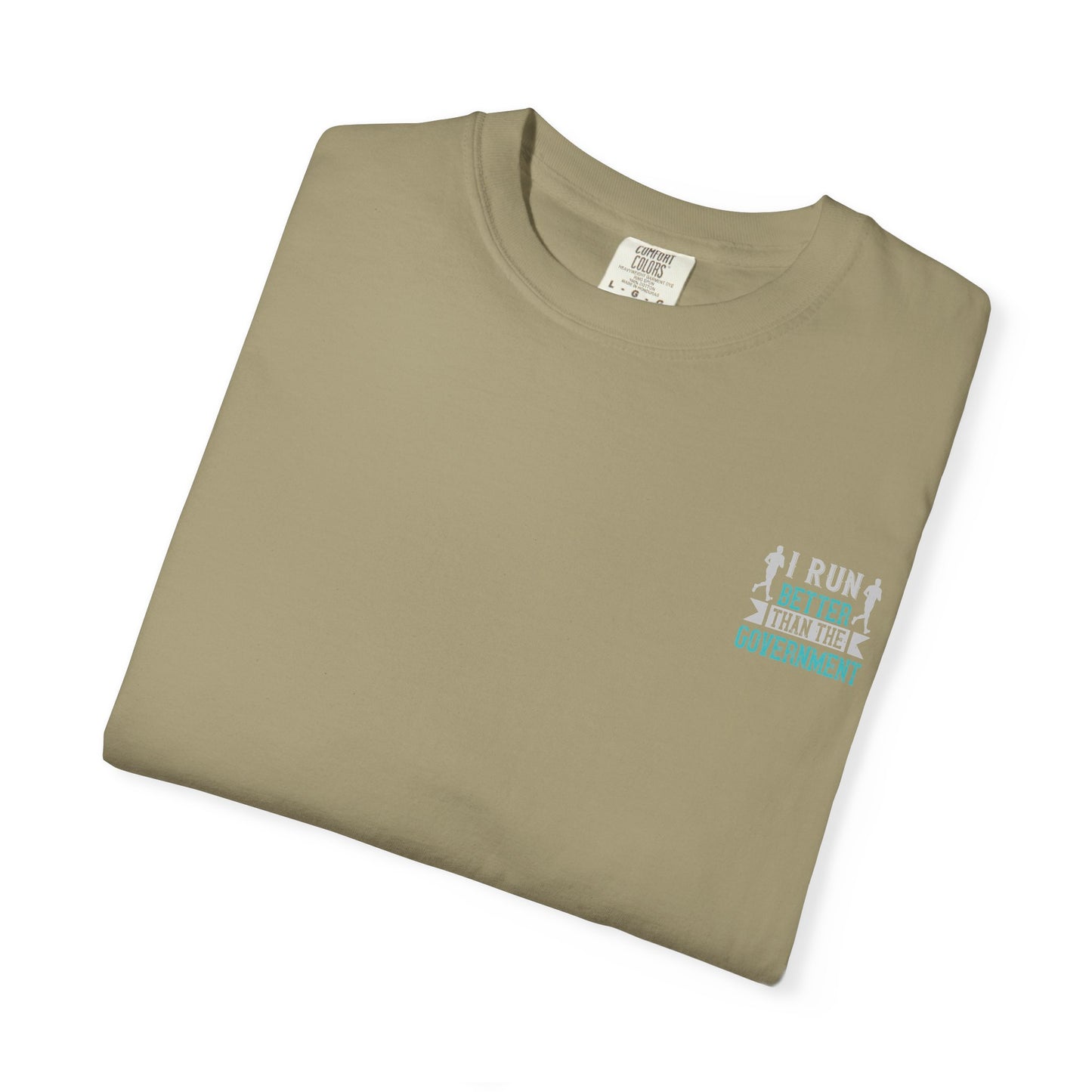 I Run Better Than the Government Unisex Garment-Dyed T-Shirt - Fun & Comfy Statement Tee