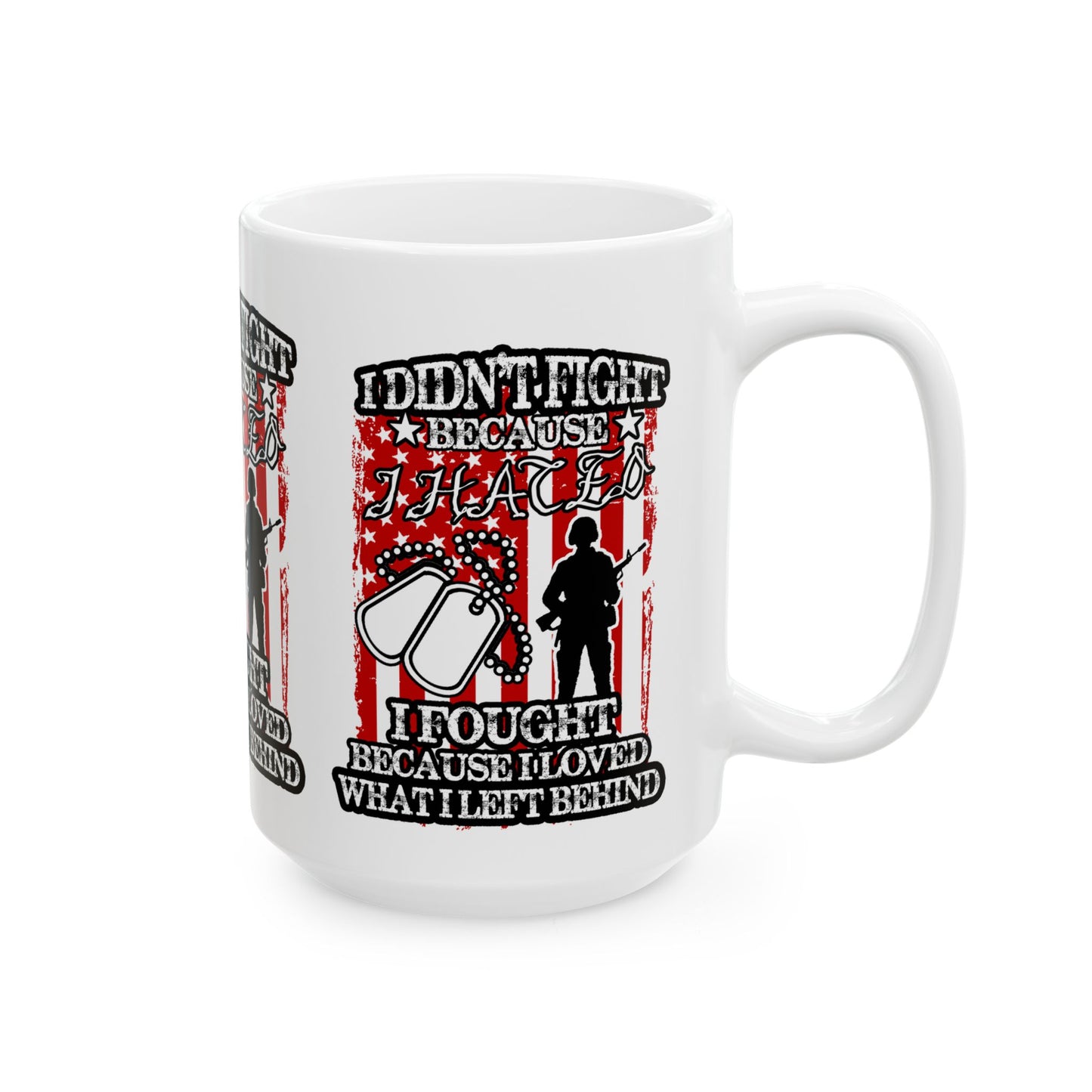 Patriotic Veteran's Mug - "I Didn't Fight Because I Loved What I Left Behind" - Great for Gifts, Military Appreciation,