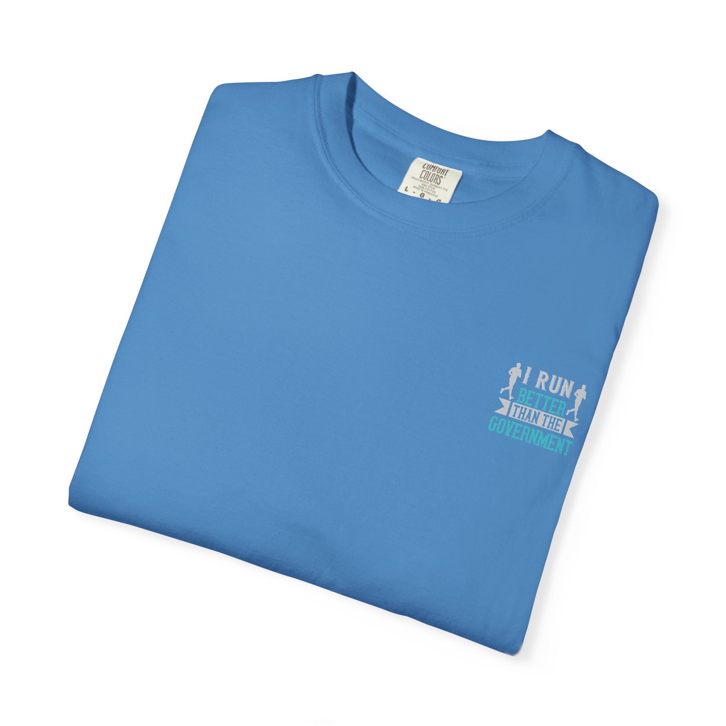 I Run Better Than the Government Unisex Garment-Dyed T-Shirt - Fun & Comfy Statement Tee