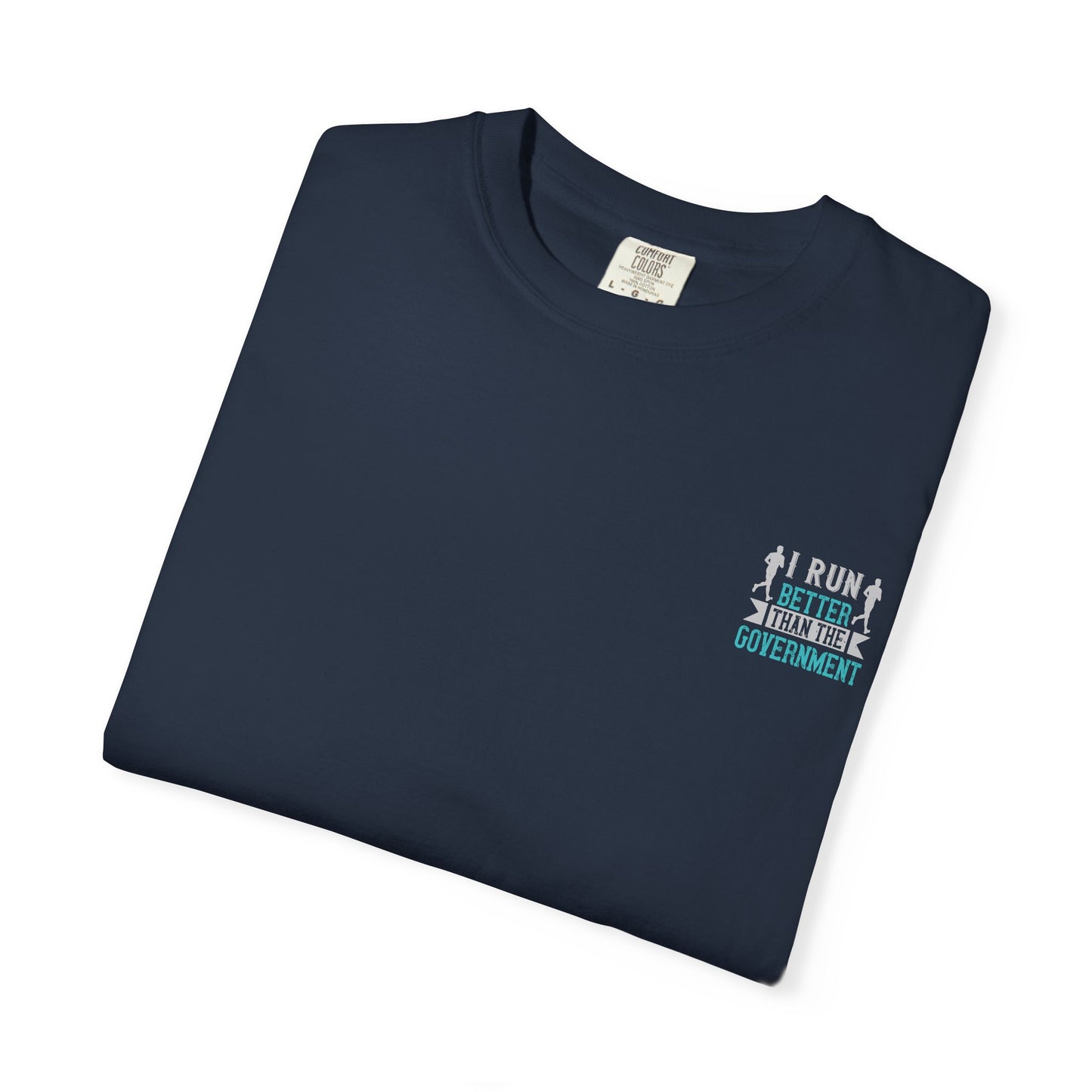 I Run Better Than the Government Unisex Garment-Dyed T-Shirt - Fun & Comfy Statement Tee