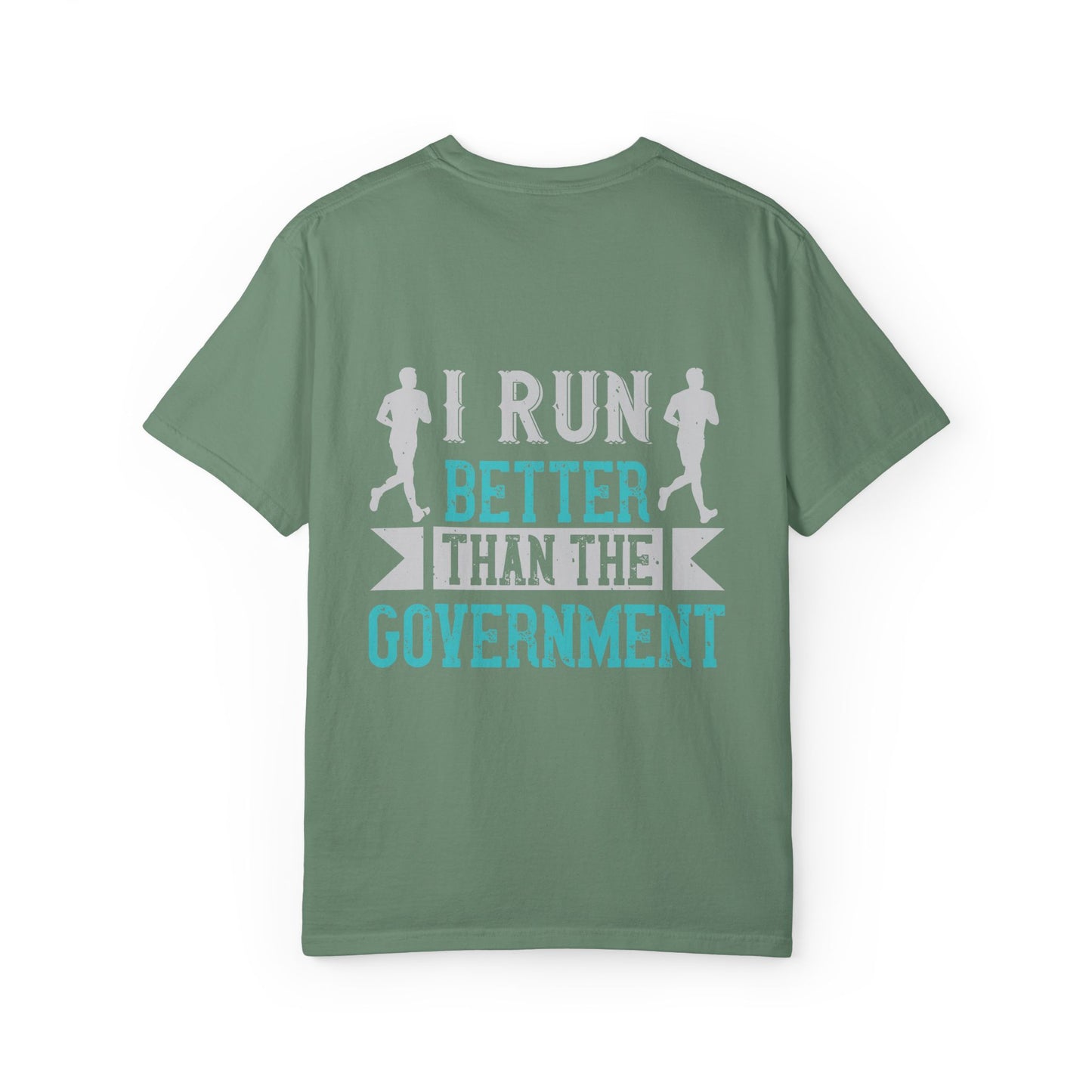 I Run Better Than the Government Unisex Garment-Dyed T-Shirt - Fun & Comfy Statement Tee