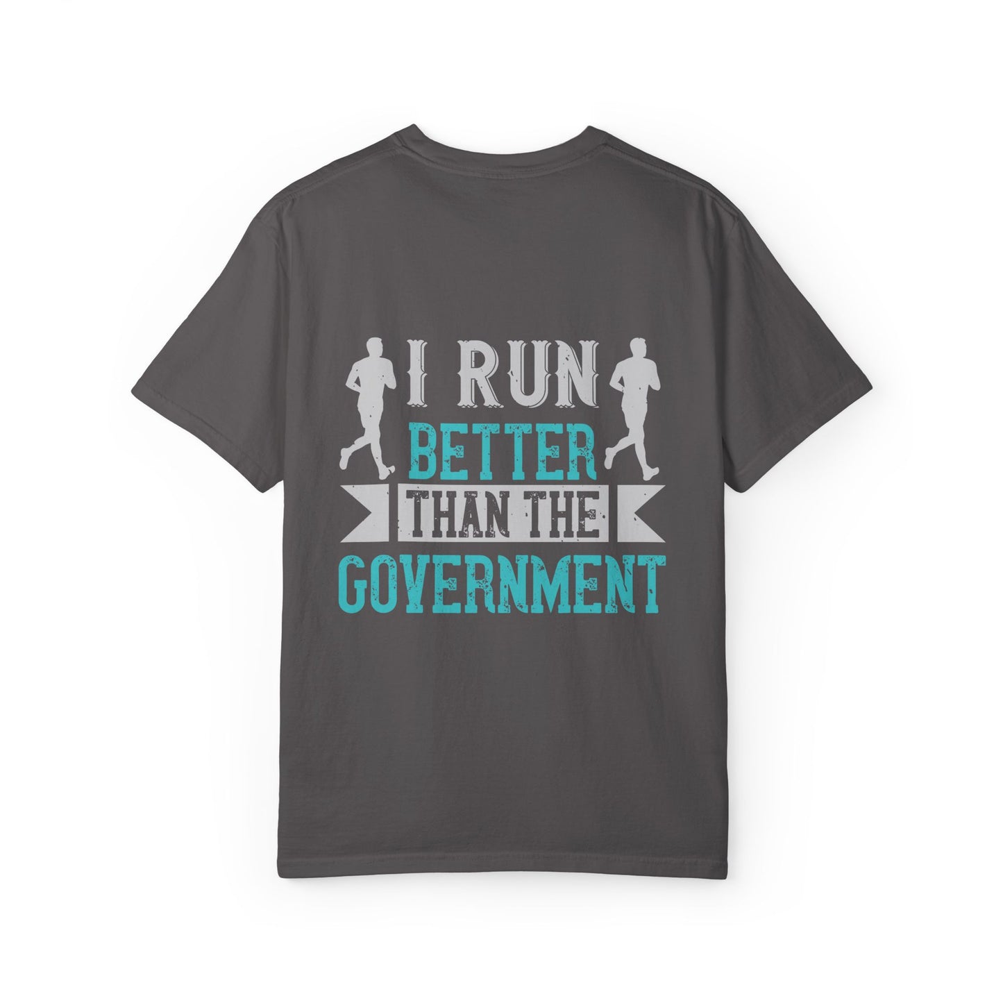 I Run Better Than the Government Unisex Garment-Dyed T-Shirt - Fun & Comfy Statement Tee
