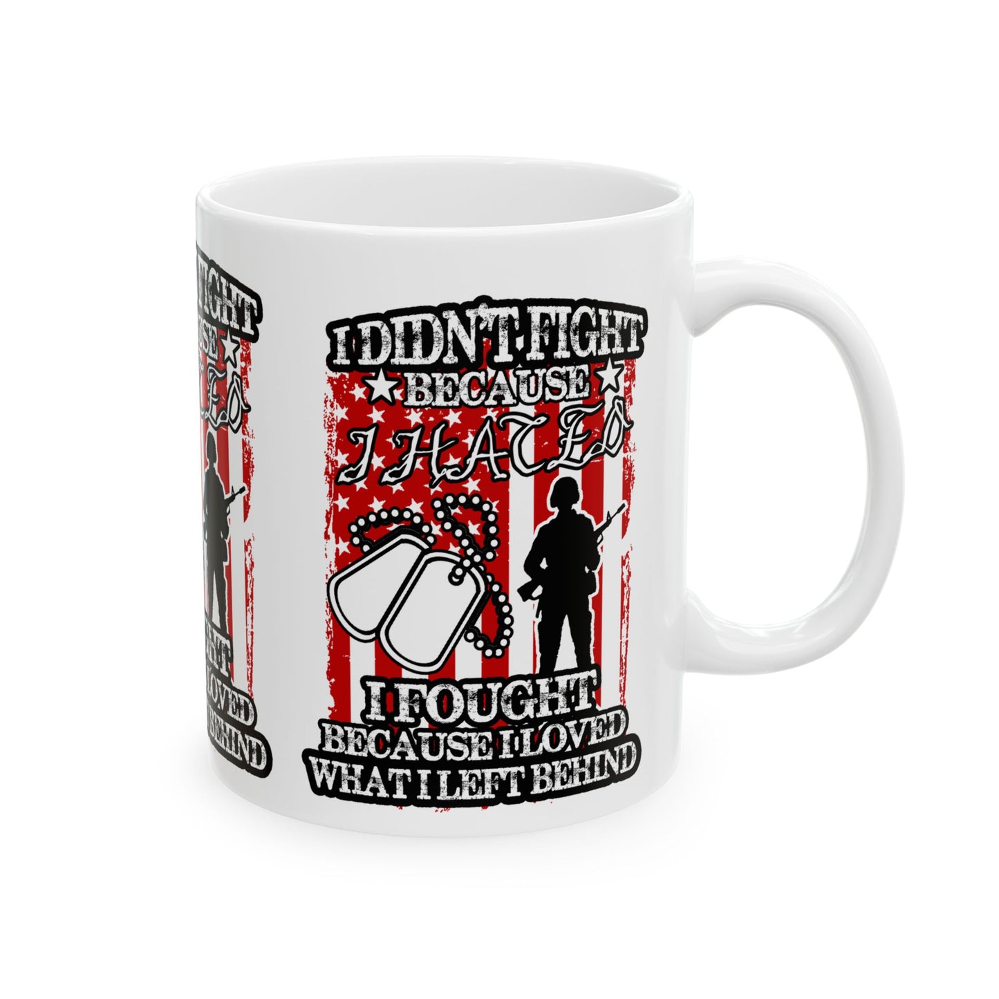 Patriotic Veteran's Mug - "I Didn't Fight Because I Loved What I Left Behind" - Great for Gifts, Military Appreciation,