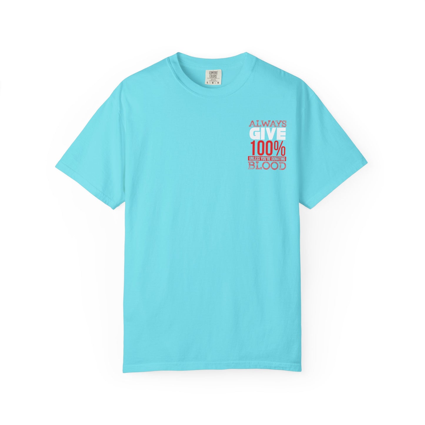 Always Give 100% Unisex Garment-Dyed T-Shirt for Blood Donors
