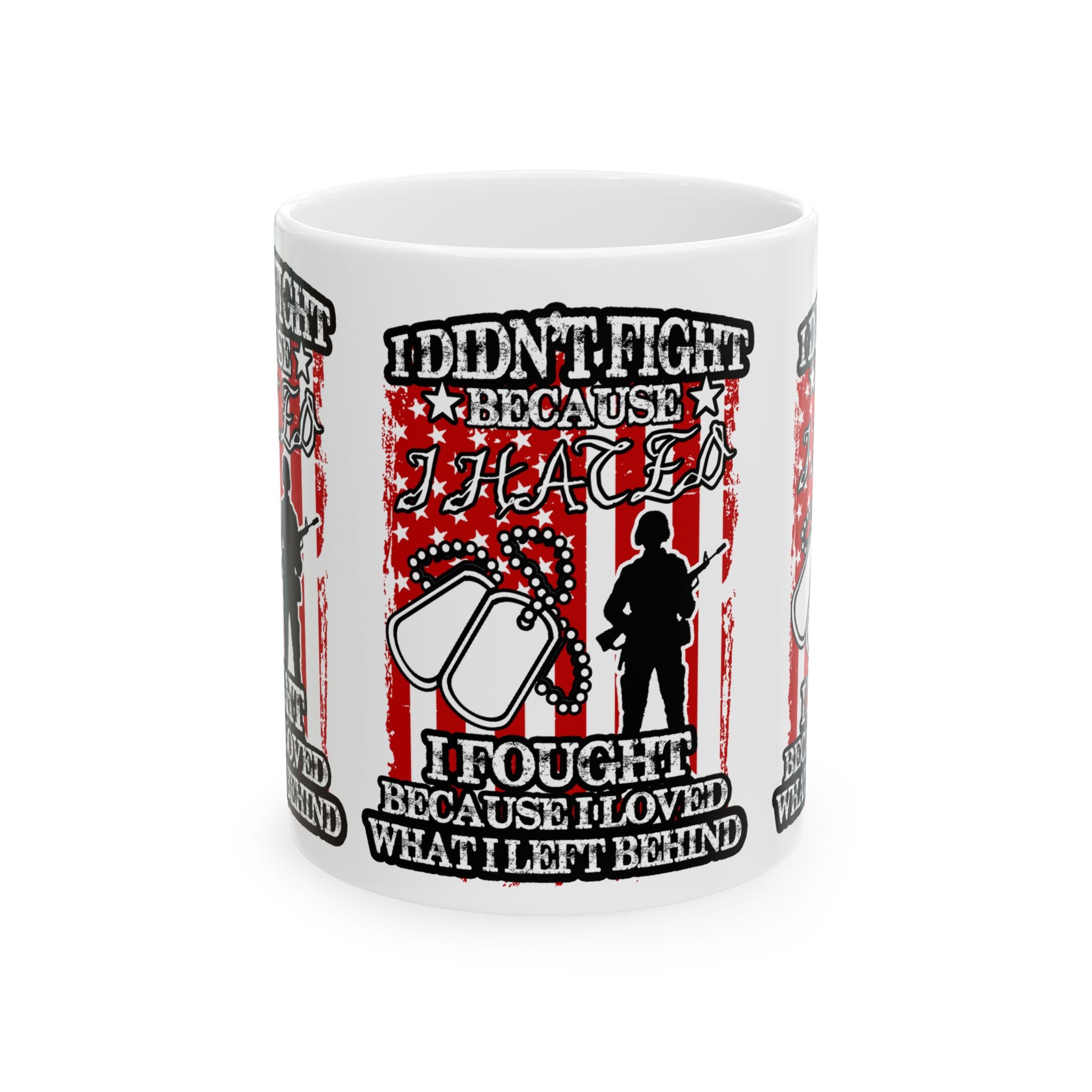 Patriotic Veteran's Mug - "I Didn't Fight Because I Loved What I Left Behind" - Great for Gifts, Military Appreciation,