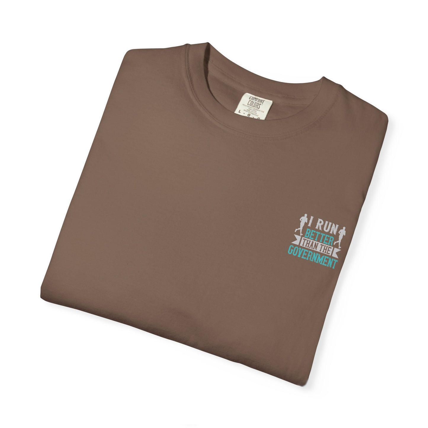 I Run Better Than the Government Unisex Garment-Dyed T-Shirt - Fun & Comfy Statement Tee