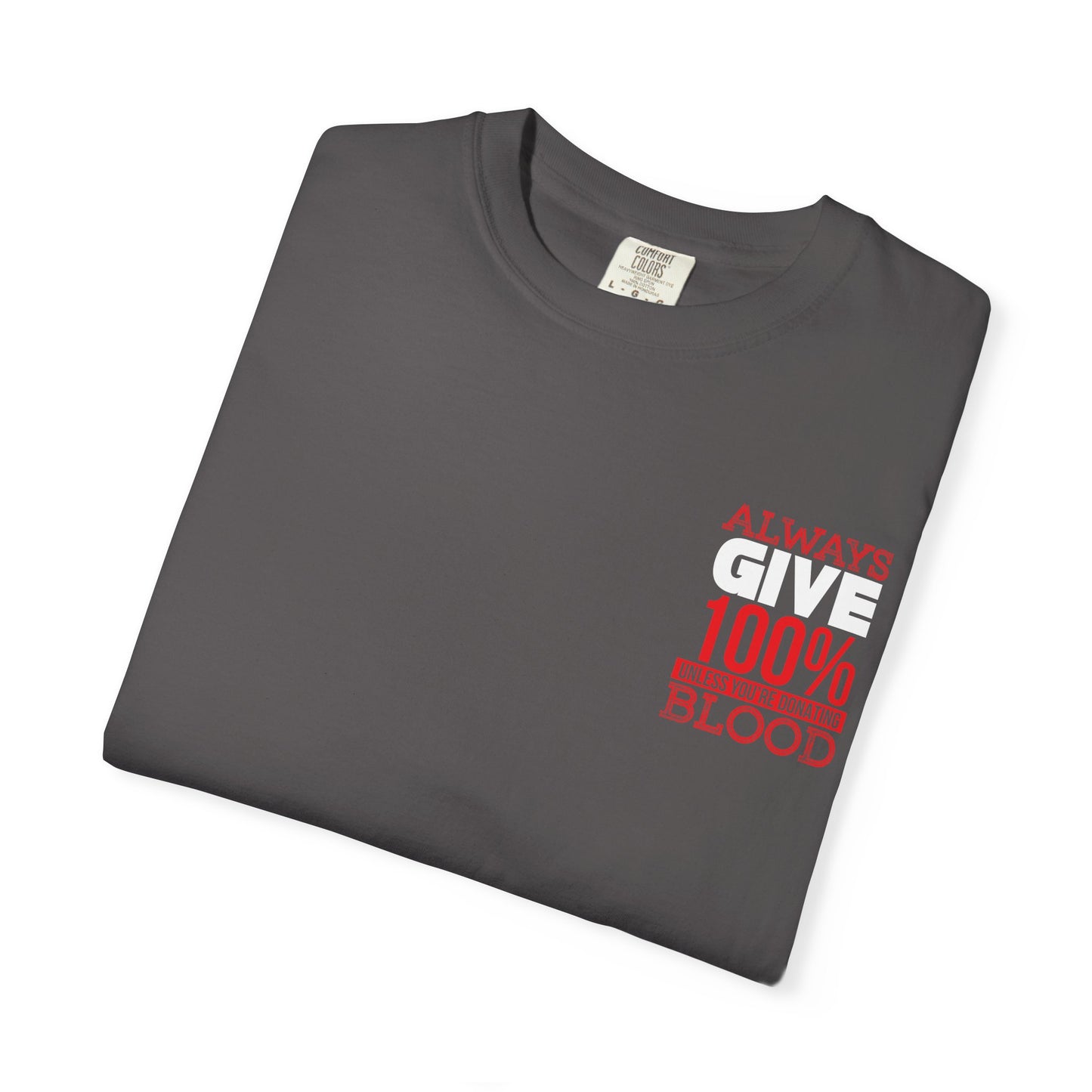 Always Give 100% Unisex Garment-Dyed T-Shirt for Blood Donors