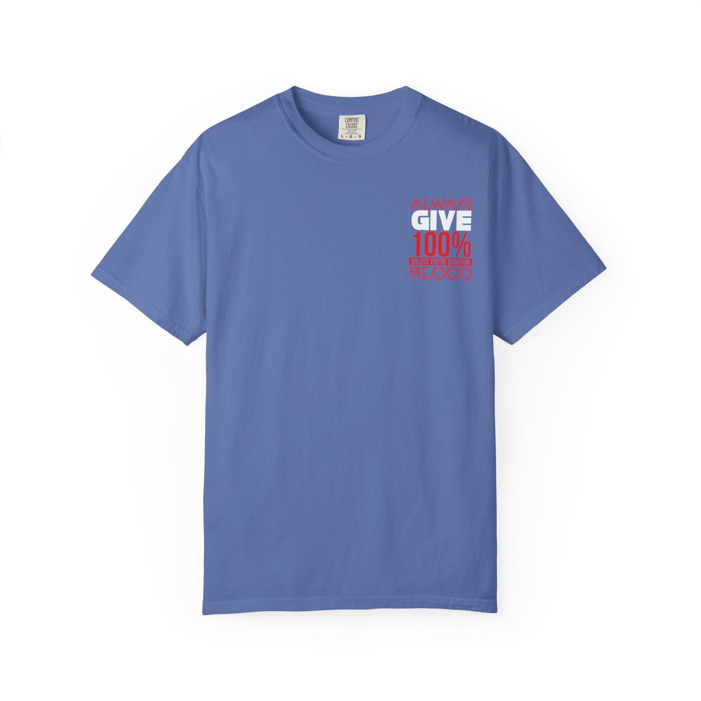 Always Give 100% Unisex Garment-Dyed T-Shirt for Blood Donors