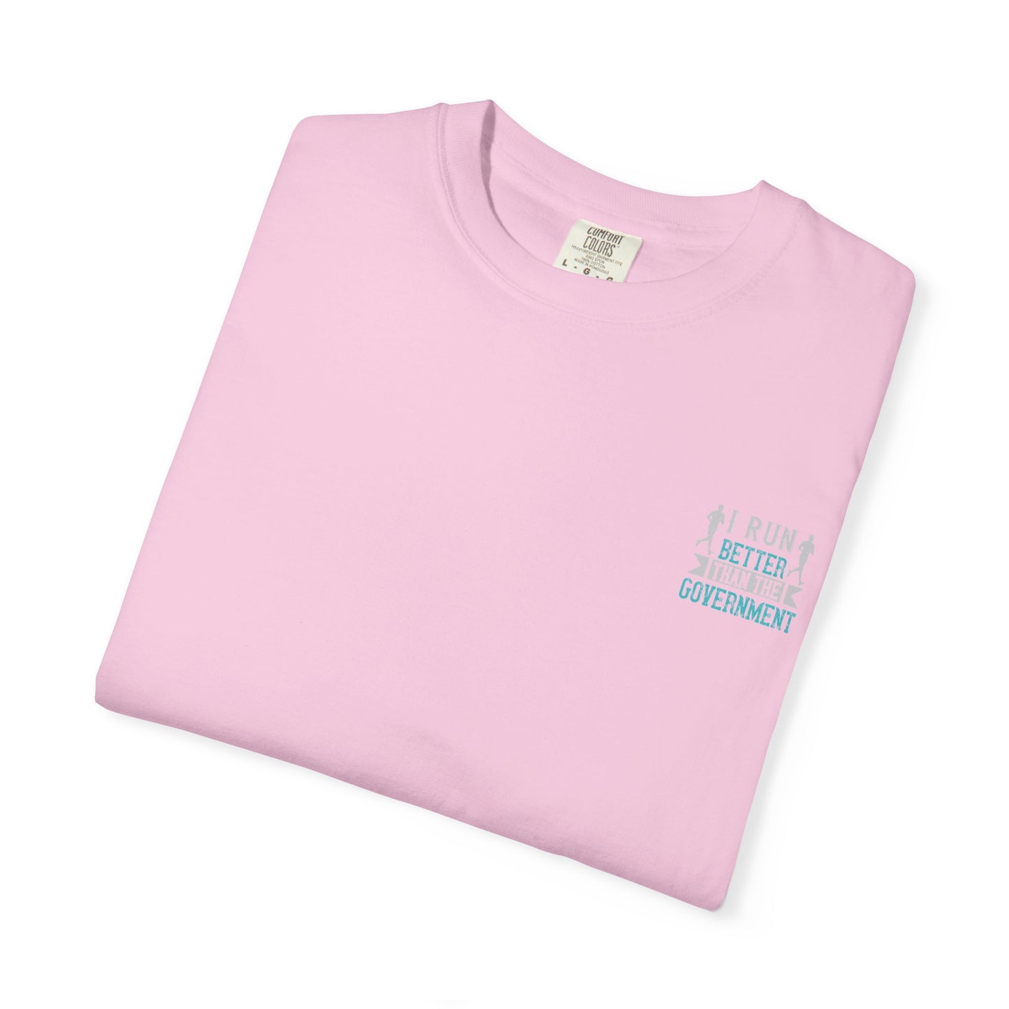 I Run Better Than the Government Unisex Garment-Dyed T-Shirt - Fun & Comfy Statement Tee