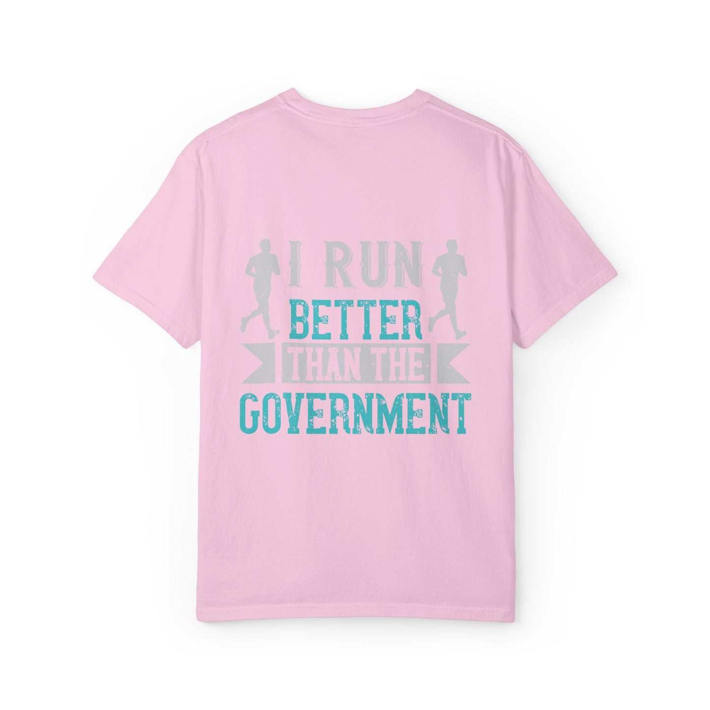 I Run Better Than the Government Unisex Garment-Dyed T-Shirt - Fun & Comfy Statement Tee