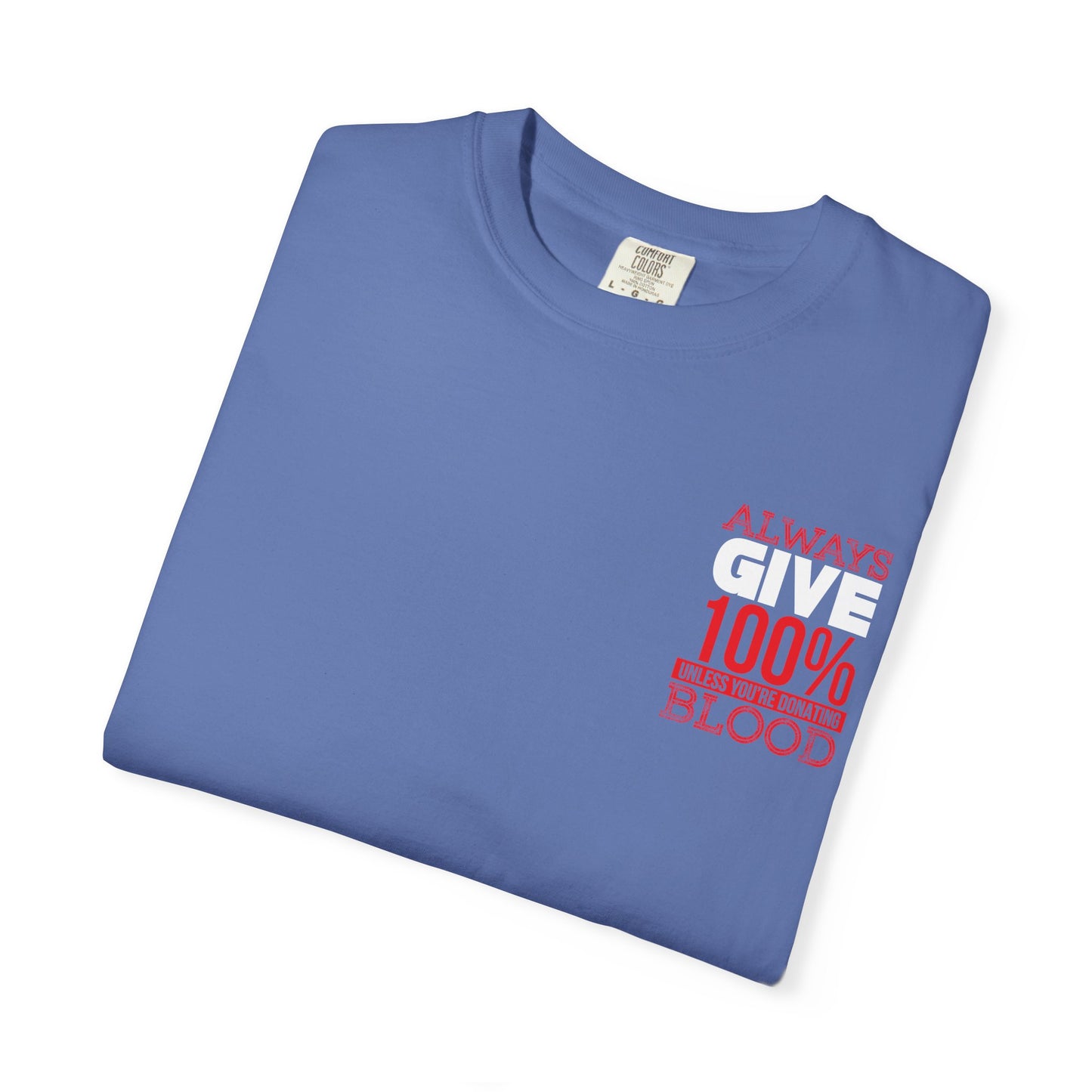 Always Give 100% Unisex Garment-Dyed T-Shirt for Blood Donors