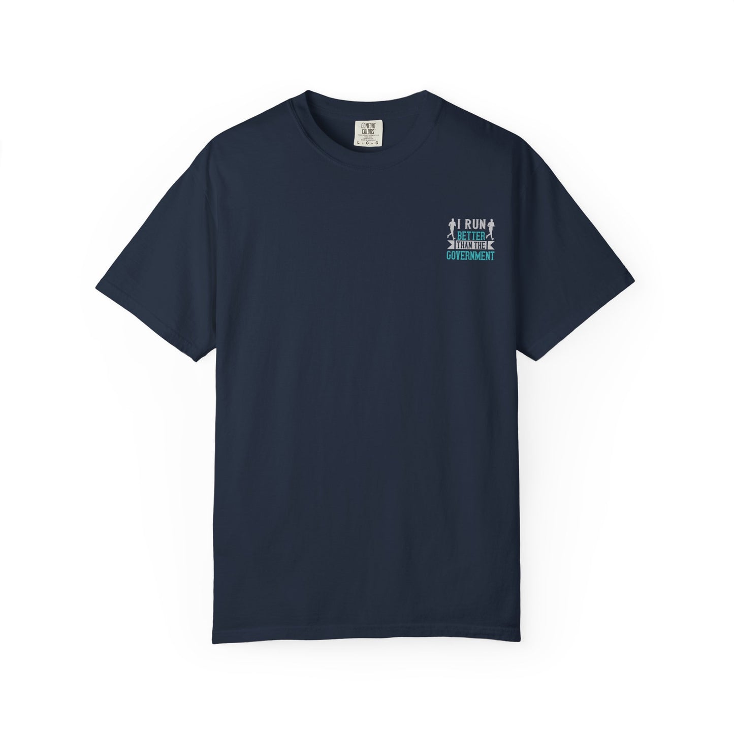 I Run Better Than the Government Unisex Garment-Dyed T-Shirt - Fun & Comfy Statement Tee