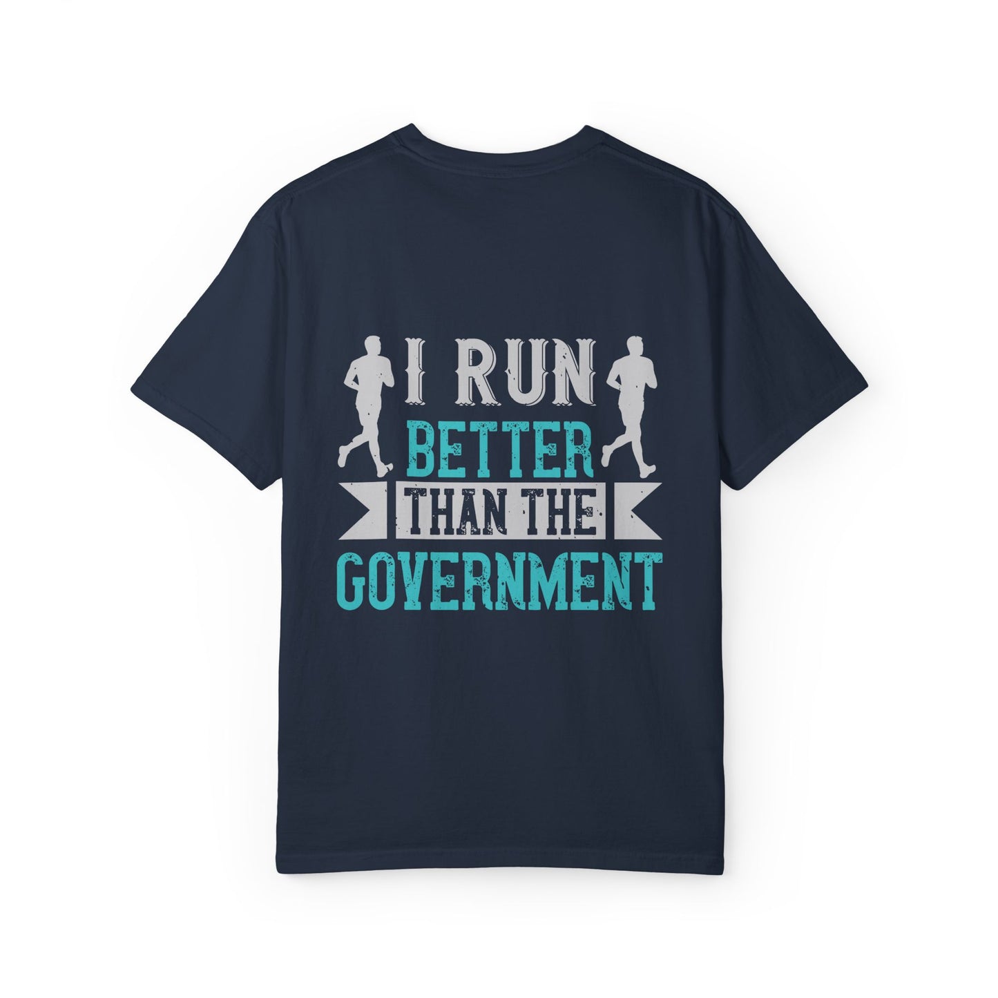 I Run Better Than the Government Unisex Garment-Dyed T-Shirt - Fun & Comfy Statement Tee