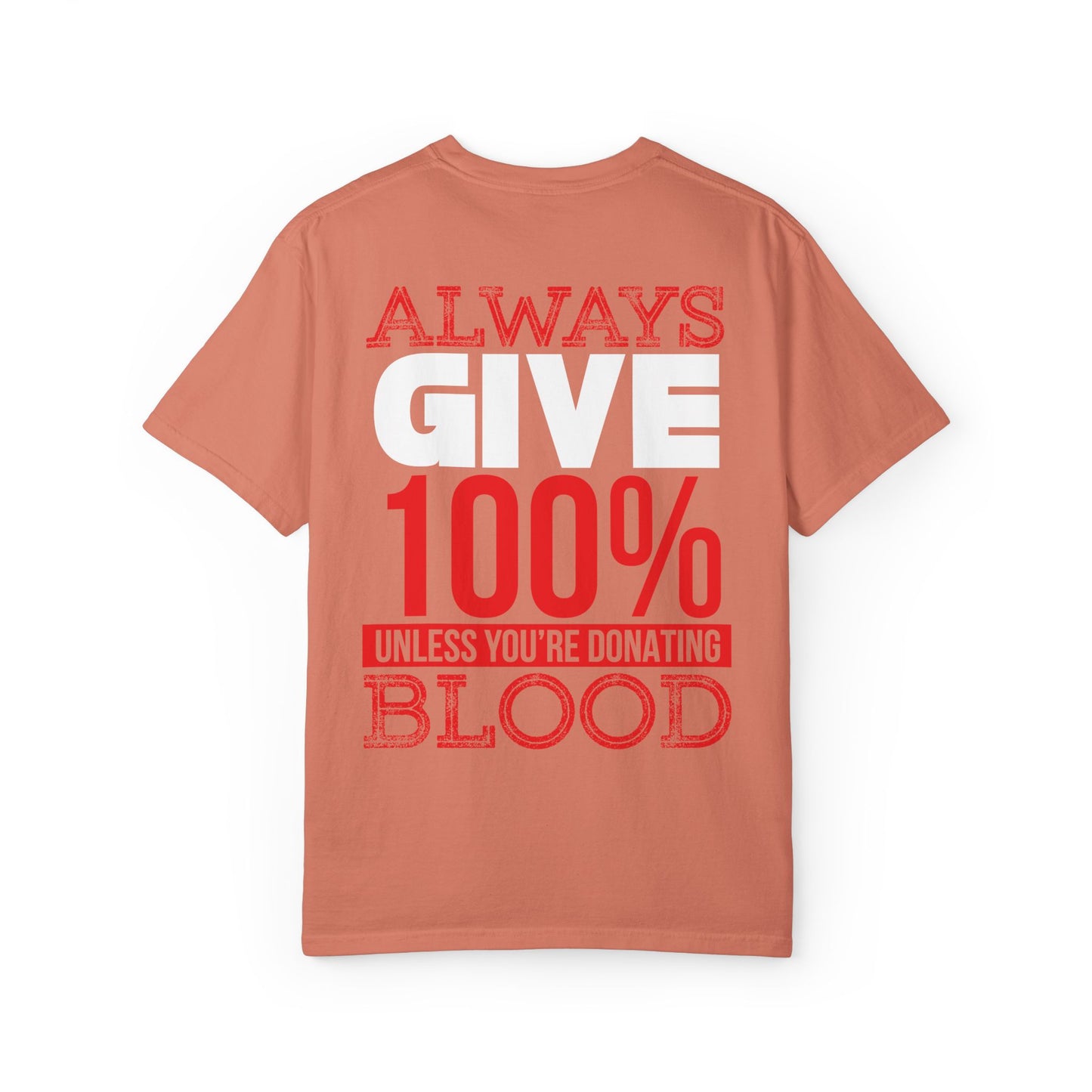 Always Give 100% Unisex Garment-Dyed T-Shirt for Blood Donors
