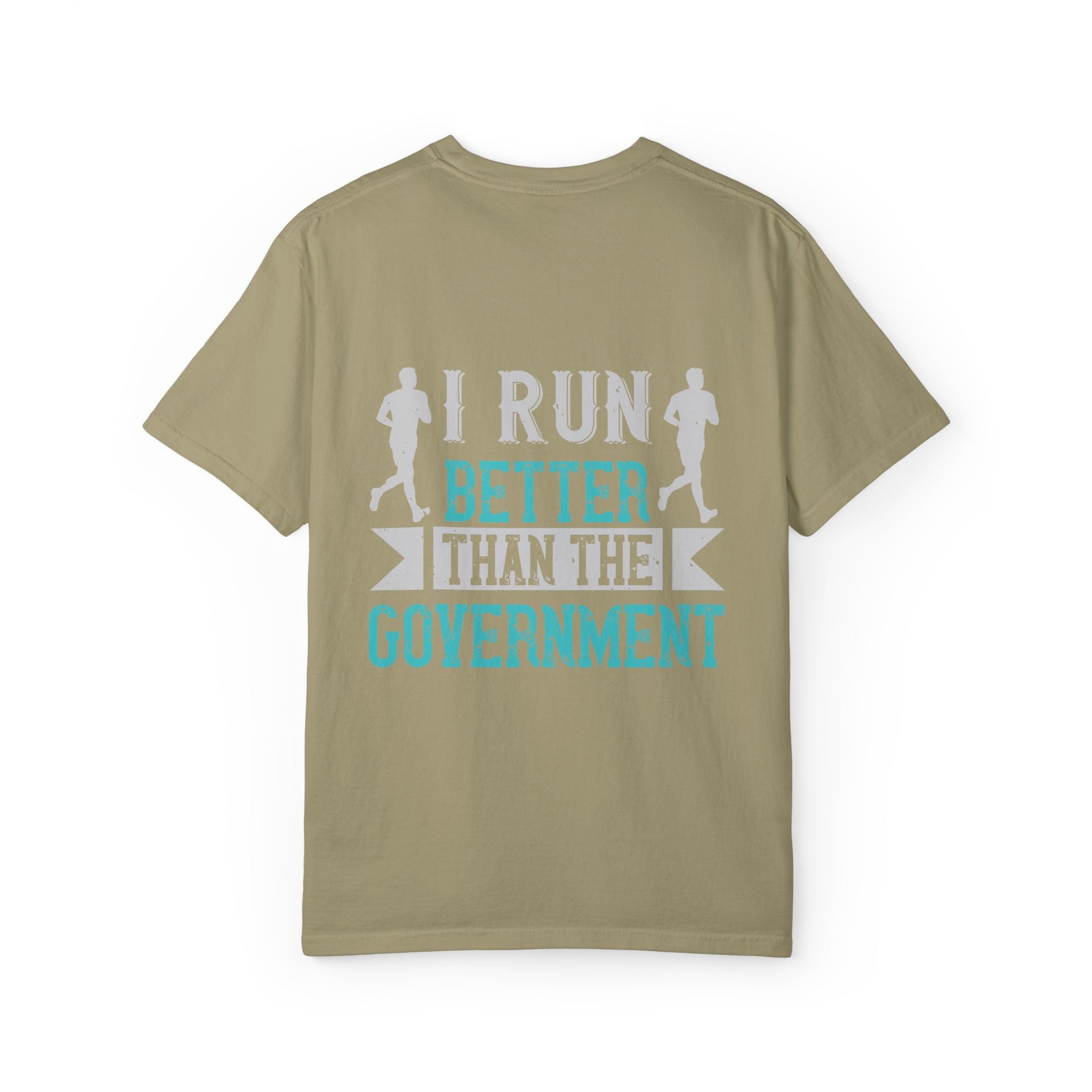 I Run Better Than the Government Unisex Garment-Dyed T-Shirt - Fun & Comfy Statement Tee