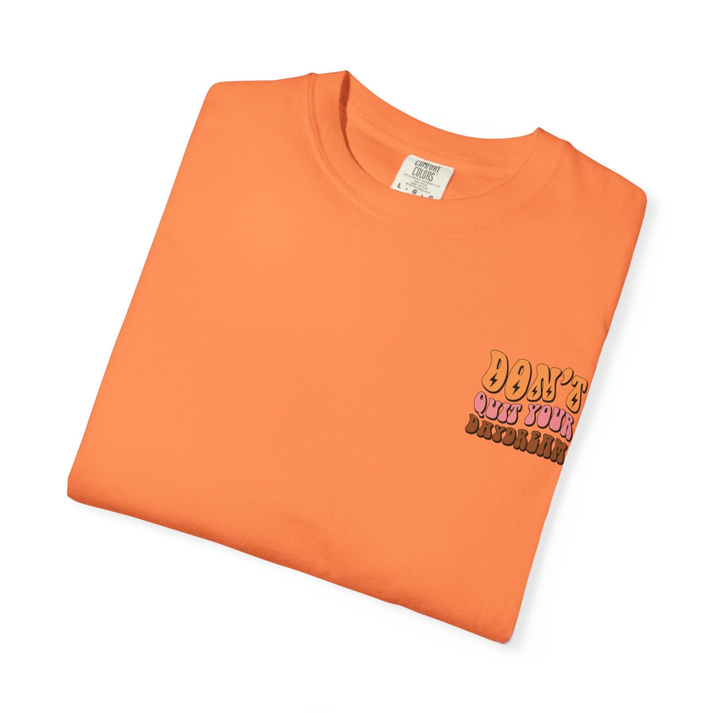 Don't Quit Your Daydream Unisex Garment-Dyed T-Shirt